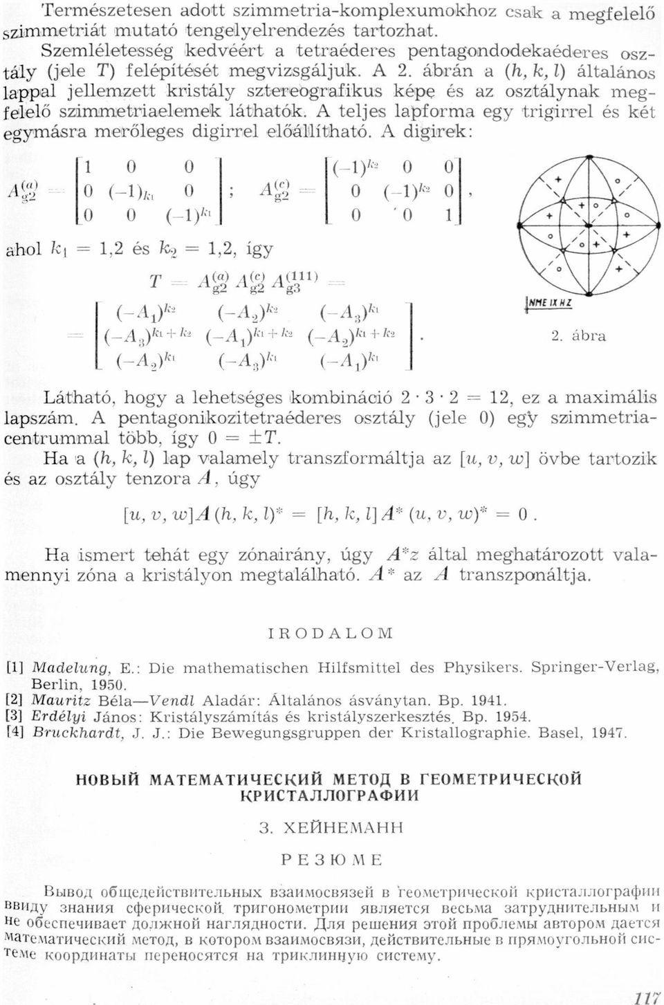 merőleges digírrel előállítható A digiwrek: i1 0 o (_1) 0 0 Agg o (gmk, 0 ; 0 (1)2 0, o o (égnii o o 1j ahol k, 1,2 és kg 1,2, így T N) g?