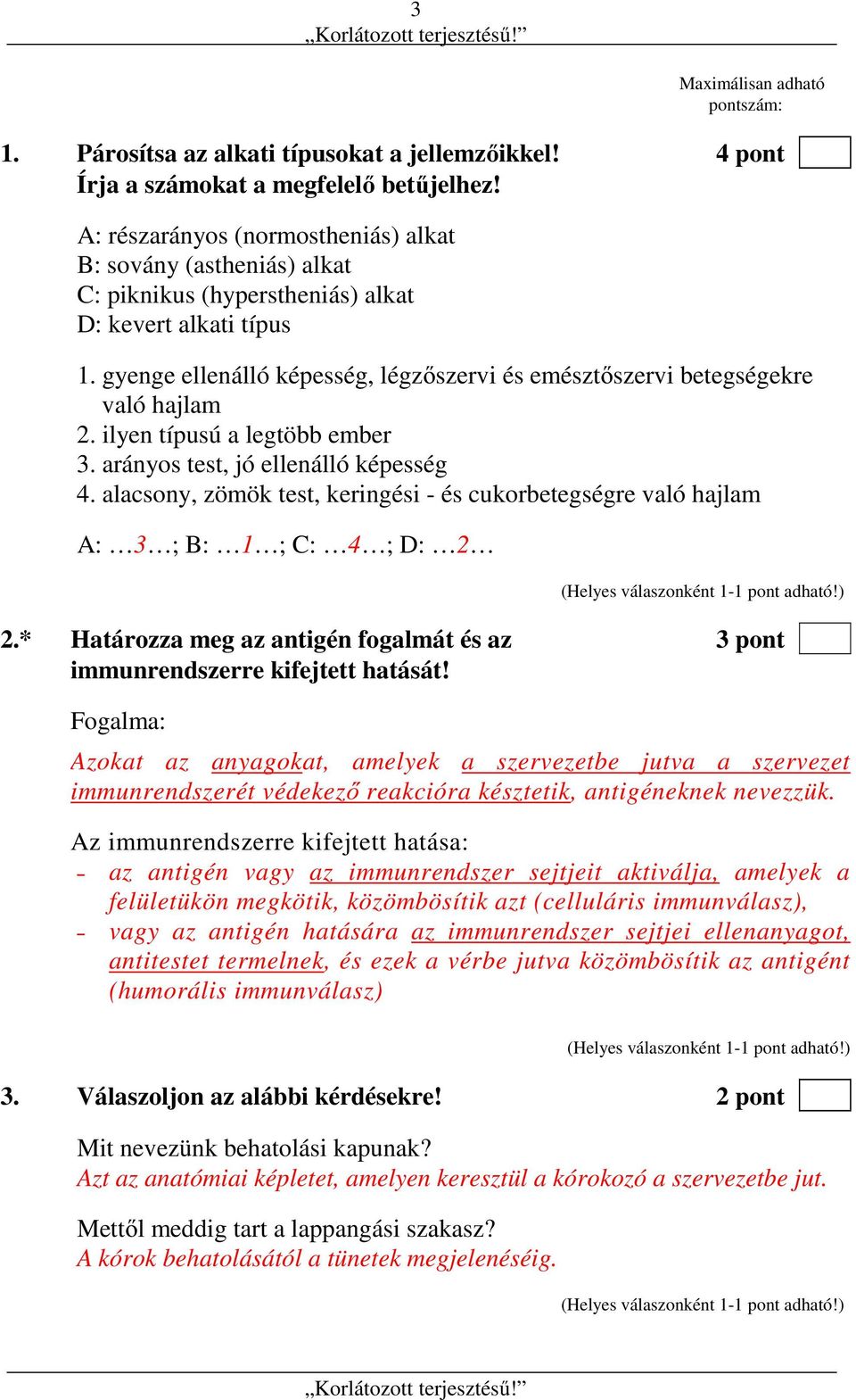 gyenge ellenálló képesség, légzőszervi és emésztőszervi betegségekre való hajlam 2. ilyen típusú a legtöbb ember 3. arányos test, jó ellenálló képesség 4.