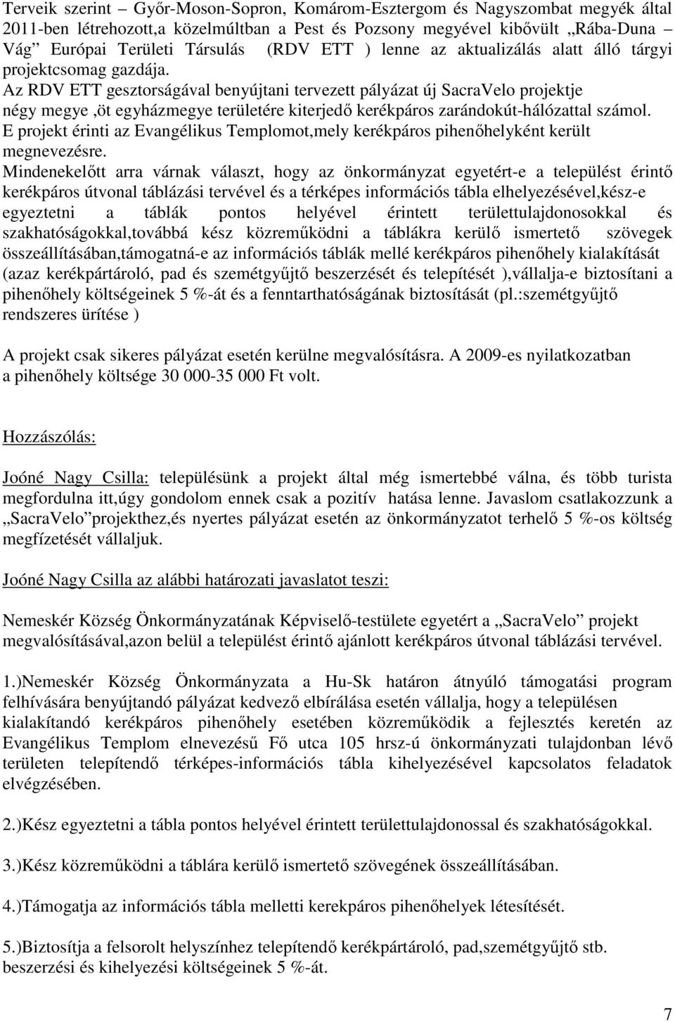 Az RDV ETT gesztorságával benyújtani tervezett pályázat új SacraVelo projektje négy megye,öt egyházmegye területére kiterjedő kerékpáros zarándokút-hálózattal számol.