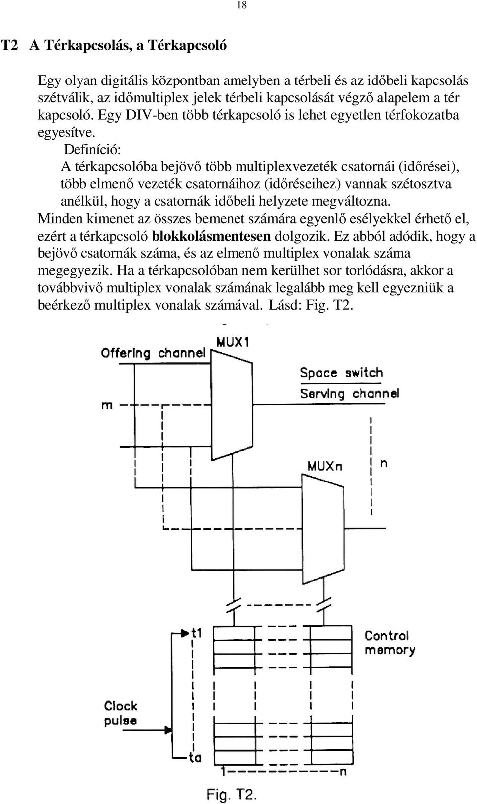 Definíció: A térkapcsolóba bejövı több multiplexvezeték csatornái (idırései), több elmenı vezeték csatornáihoz (idıréseihez) vannak szétosztva anélkül, hogy a csatornák idıbeli helyzete megváltozna.
