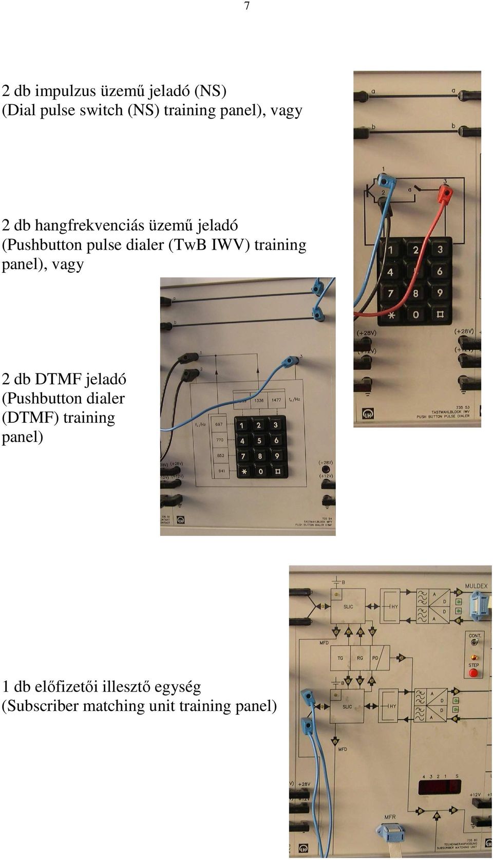 training panel), vagy 2 db DTMF jeladó (Pushbutton dialer (DTMF) training