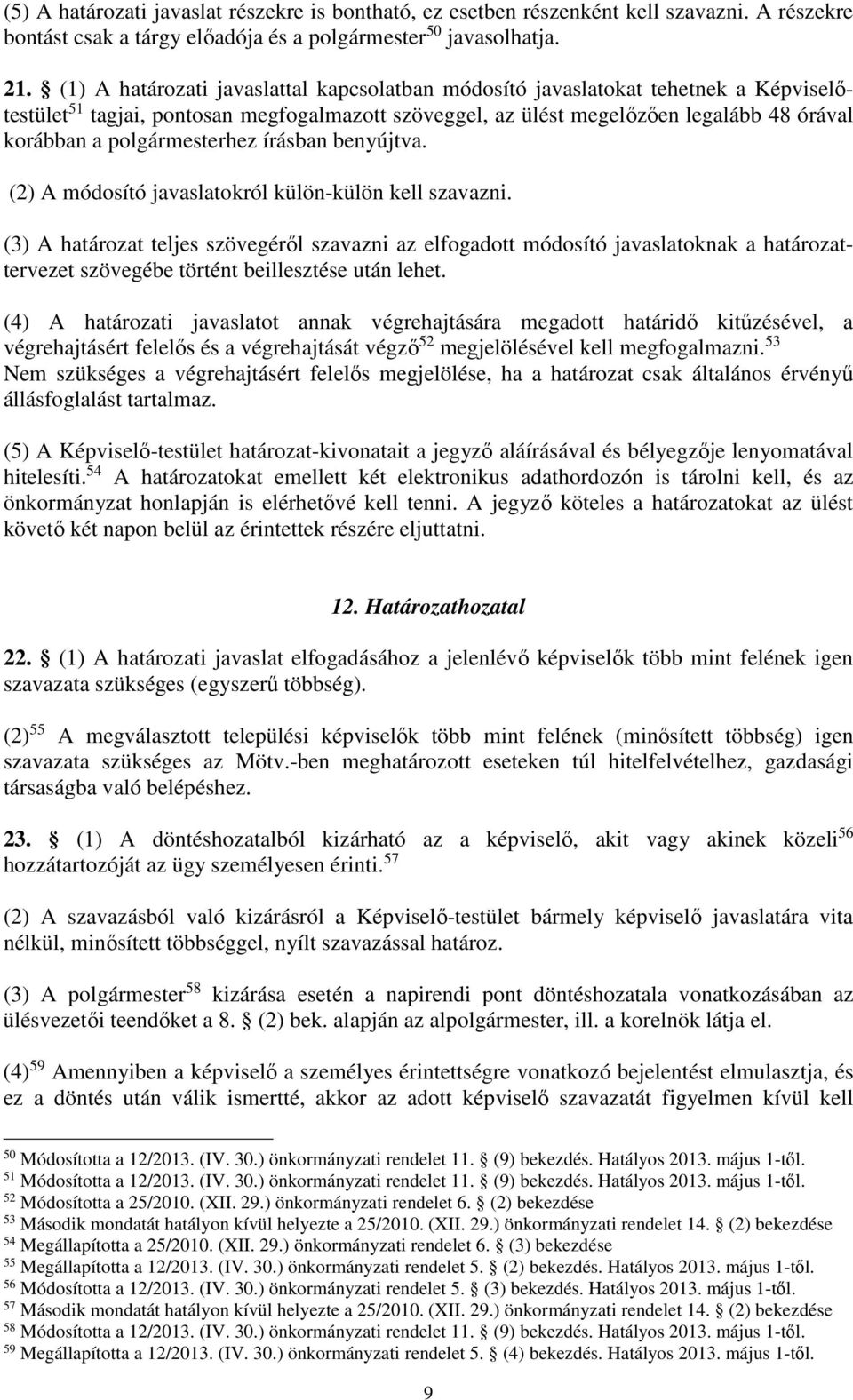 polgármesterhez írásban benyújtva. (2) A módosító javaslatokról külön-külön kell szavazni.