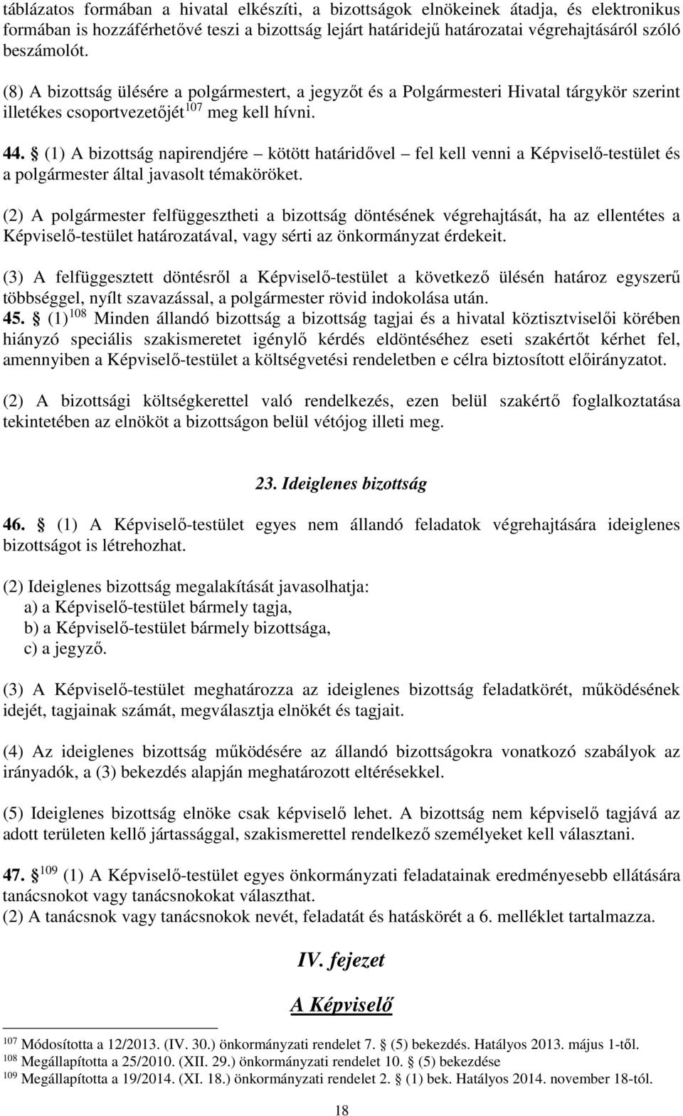 (1) A bizottság napirendjére kötött határidővel fel kell venni a Képviselő-testület és a polgármester által javasolt témaköröket.