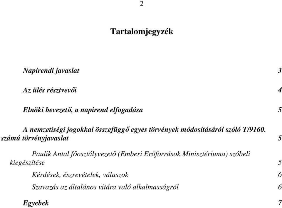 számú törvényjavaslat 5 Paulik Antal főosztályvezető (Emberi Erőforrások Minisztériuma) szóbeli