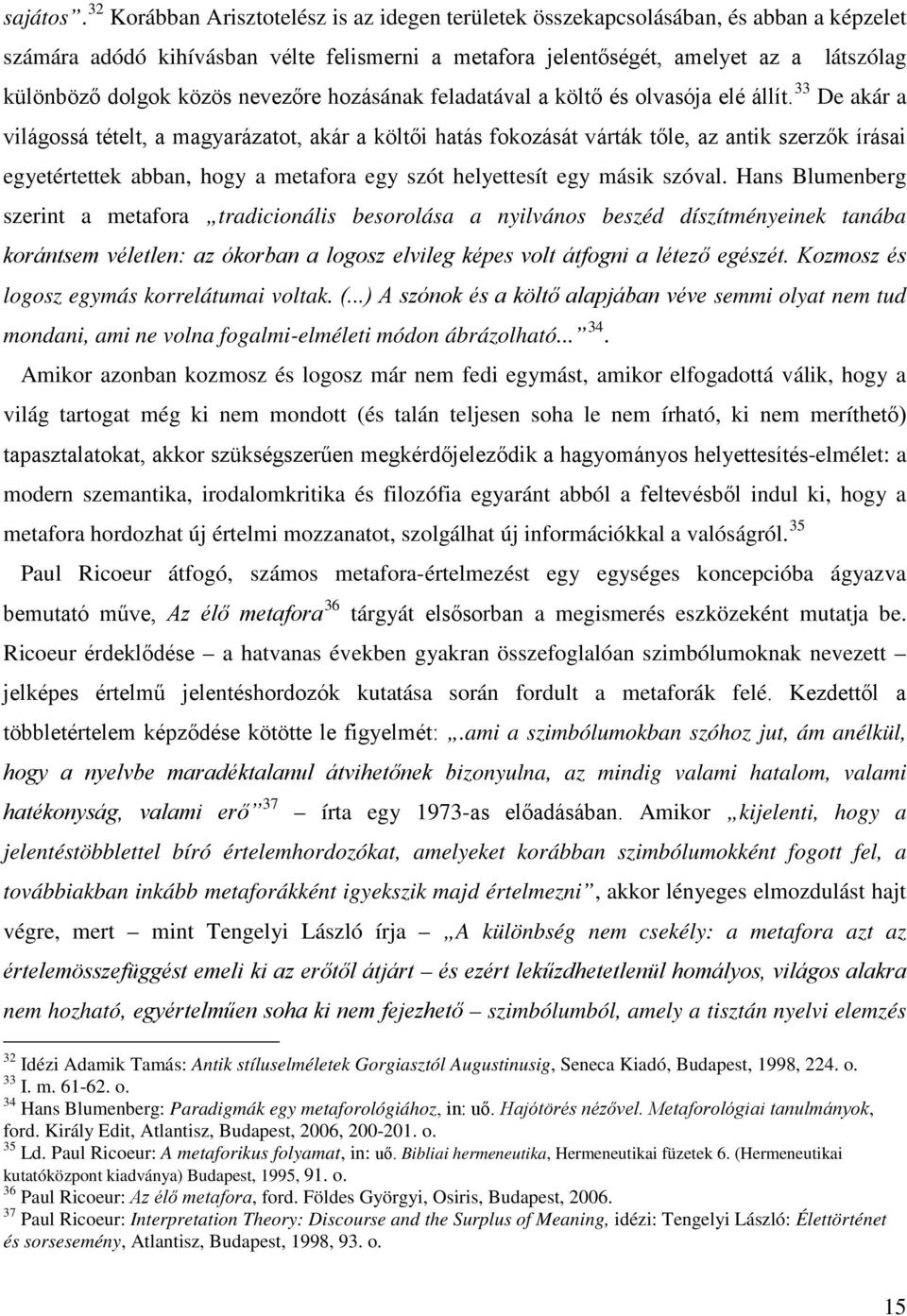 közös nevezőre hozásának feladatával a költő és olvasója elé állít.