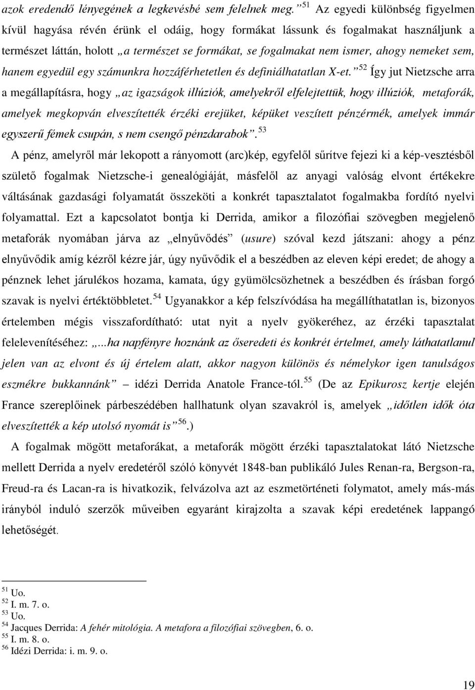 nemeket sem, hanem egyedül egy számunkra hozzáférhetetlen és definiálhatatlan X-et.