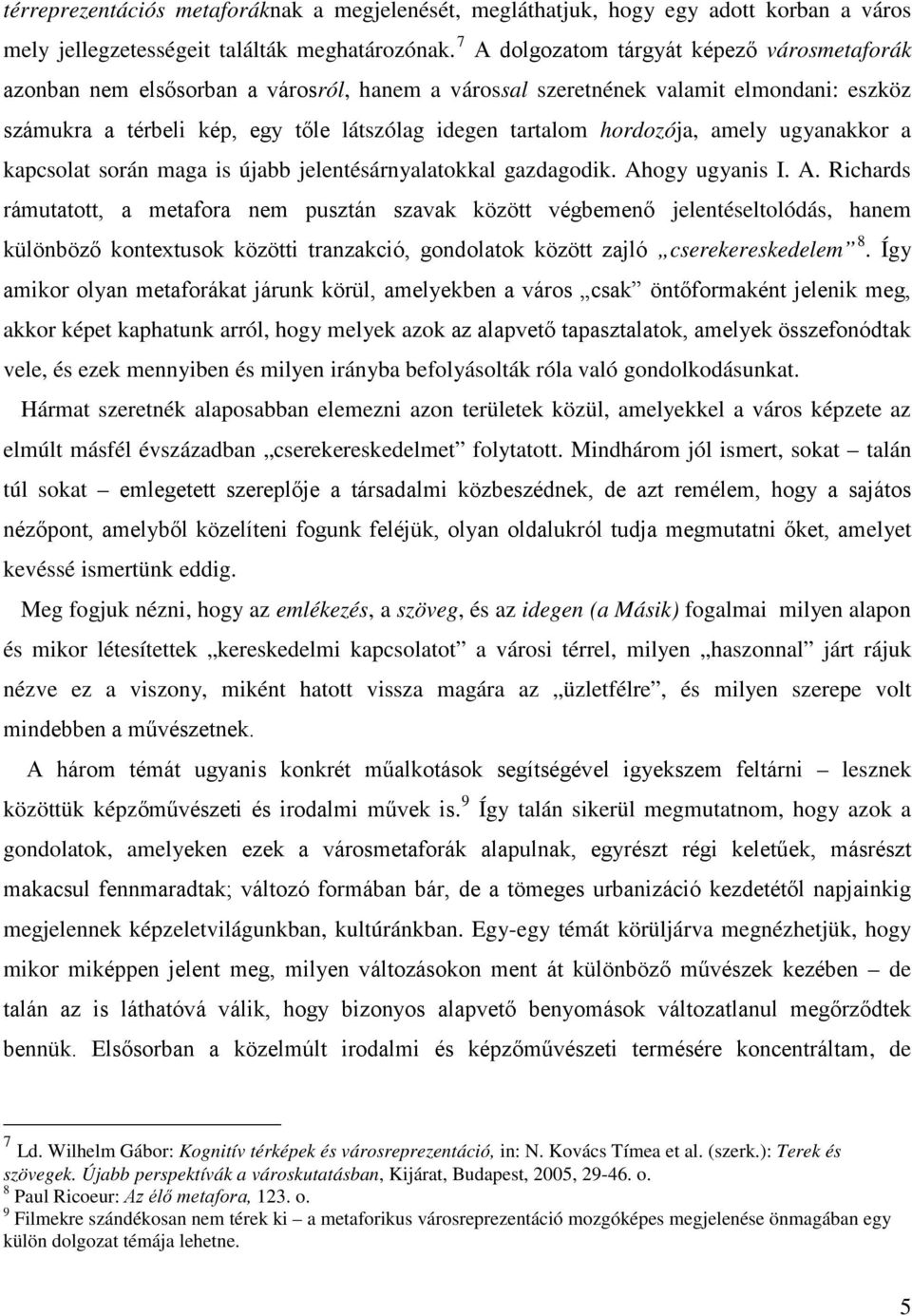 hordozója, amely ugyanakkor a kapcsolat során maga is újabb jelentésárnyalatokkal gazdagodik. Ah