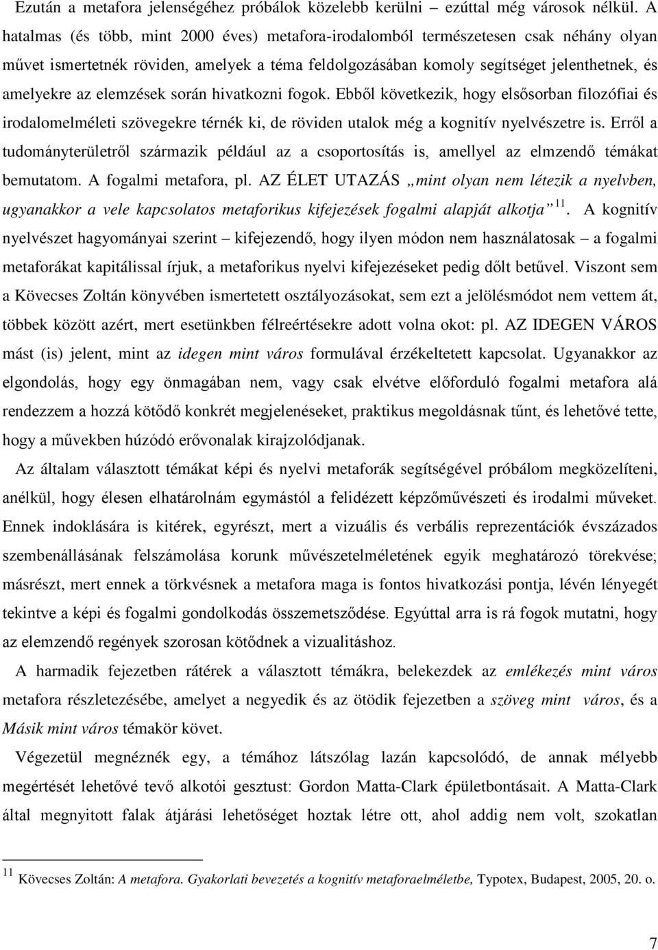 elemzések során hivatkozni fogok. Ebből következik, hogy elsősorban filozófiai és irodalomelméleti szövegekre térnék ki, de röviden utalok még a kognitív nyelvészetre is.