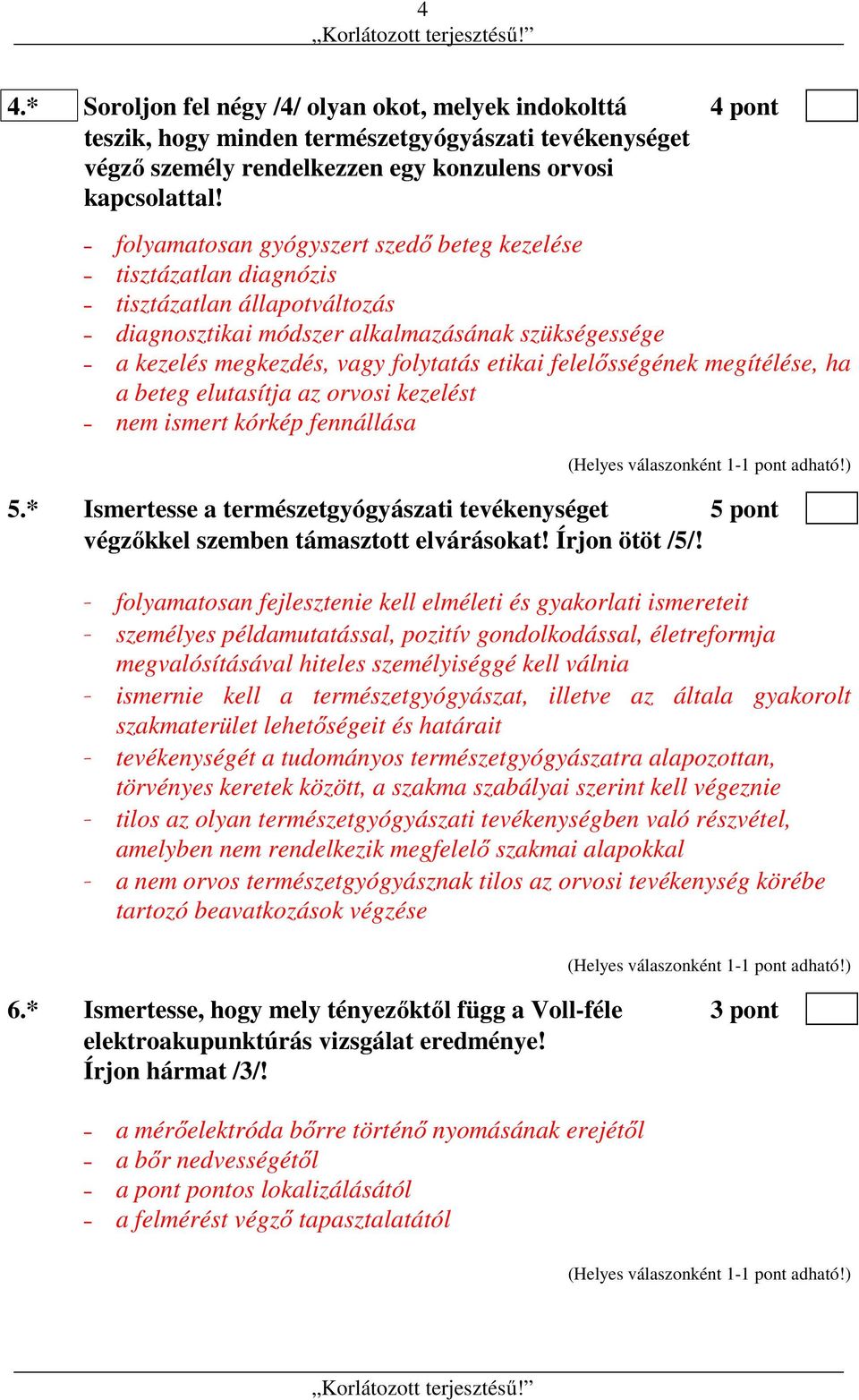 felelősségének megítélése, ha a beteg elutasítja az orvosi kezelést nem ismert kórkép fennállása 5.* Ismertesse a természetgyógyászati tevékenységet 5 pont végzőkkel szemben támasztott elvárásokat!