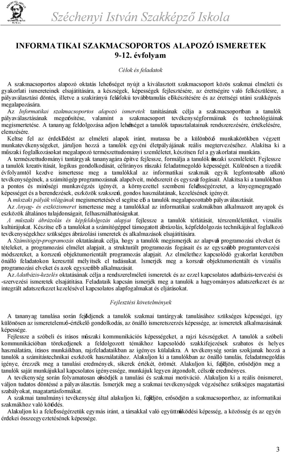 fejlesztésére, az érettségire való felkészülésre, a pályaválasztási döntés, illetve a szakirányú felsőfokú továbbtanulás előkészítésére és az érettségi utáni szakképzés megalapozására.