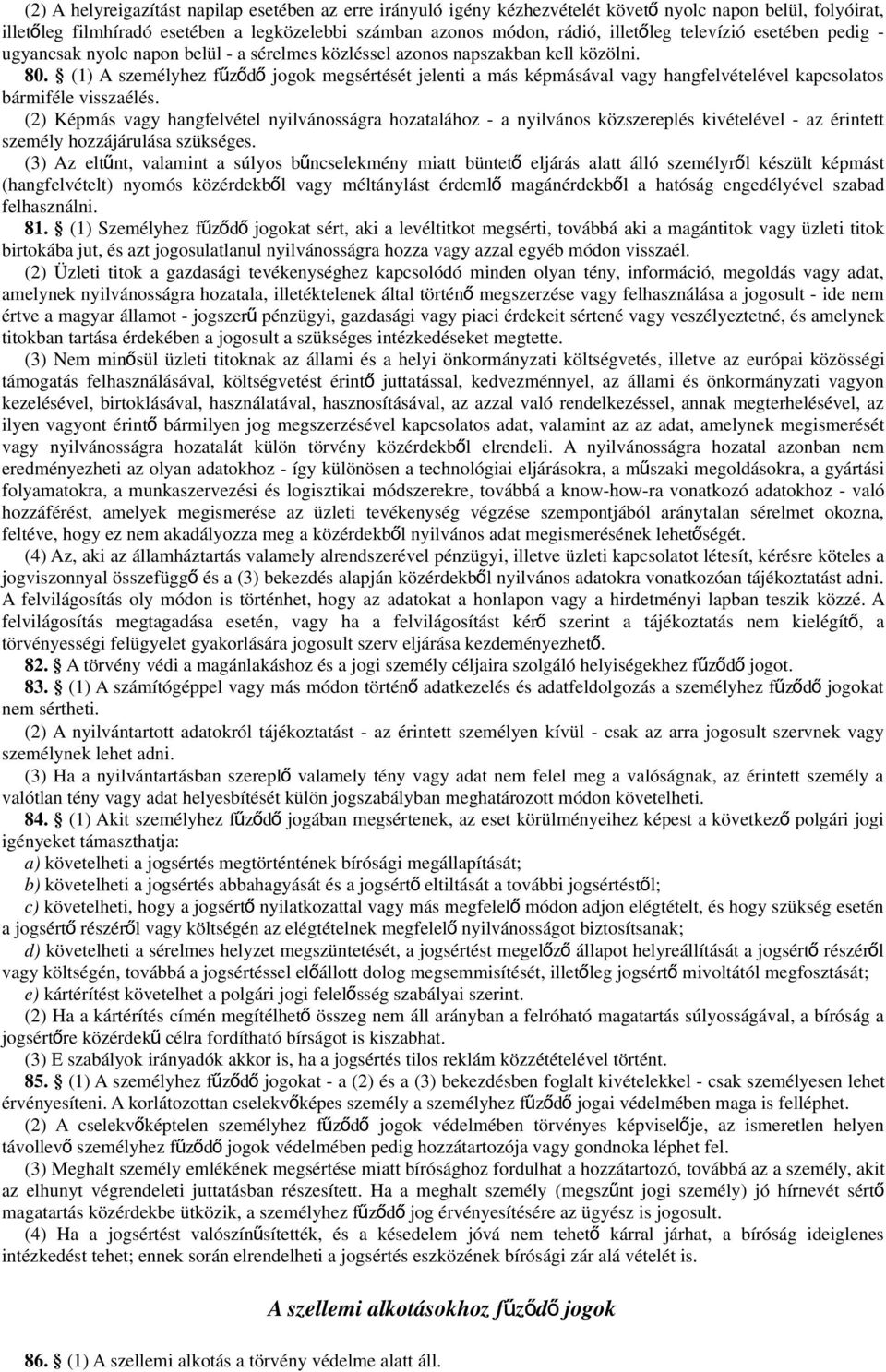 (1) A személyhez fűződ ő jogok megsértését jelenti a más képmásával vagy hangfelvételével kapcsolatos bármiféle visszaélés.