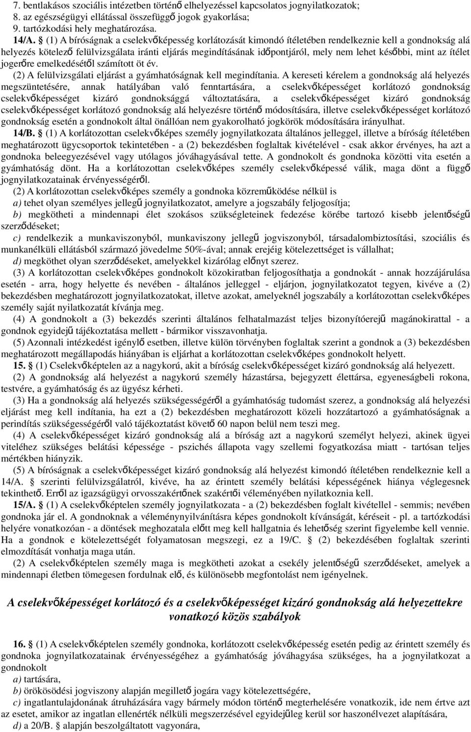 késő bbi, mint az ítélet jogerőre emelkedésétől számított öt év. (2) A felülvizsgálati eljárást a gyámhatóságnak kell megindítania.