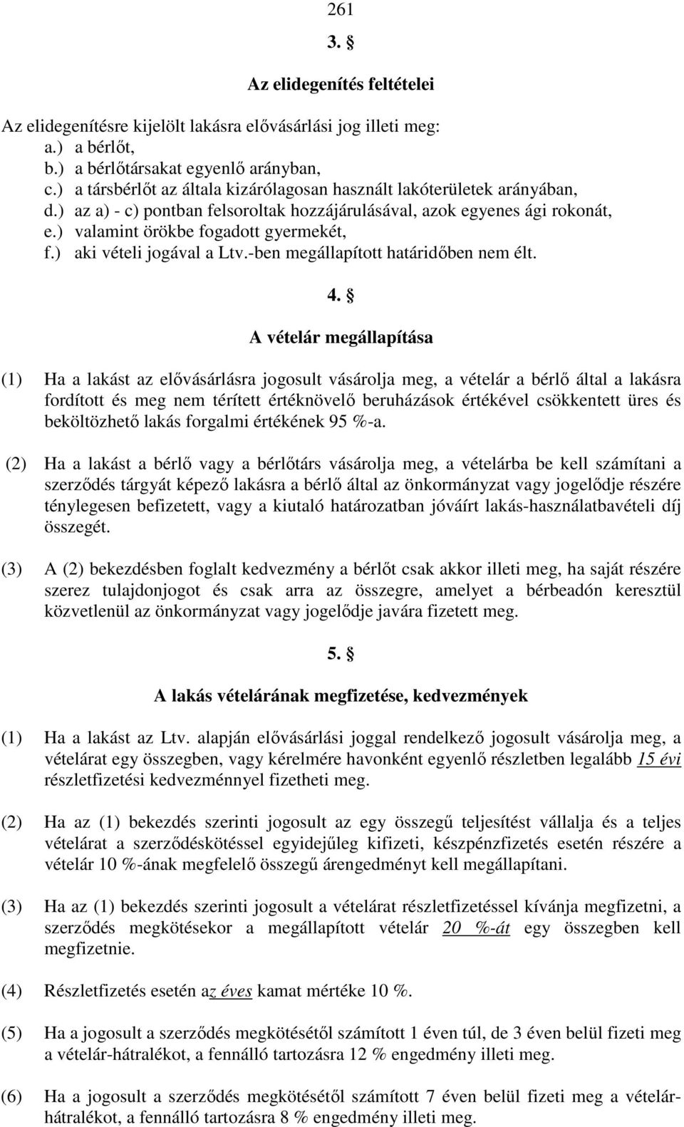 ) aki vételi jogával a Ltv.-ben megállapított határidıben nem élt. 4.