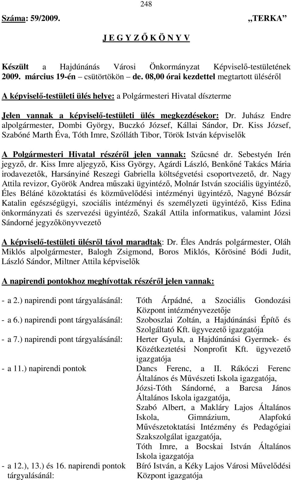 Juhász Endre alpolgármester, Dombi György, Buczkó József, Kállai Sándor, Dr.