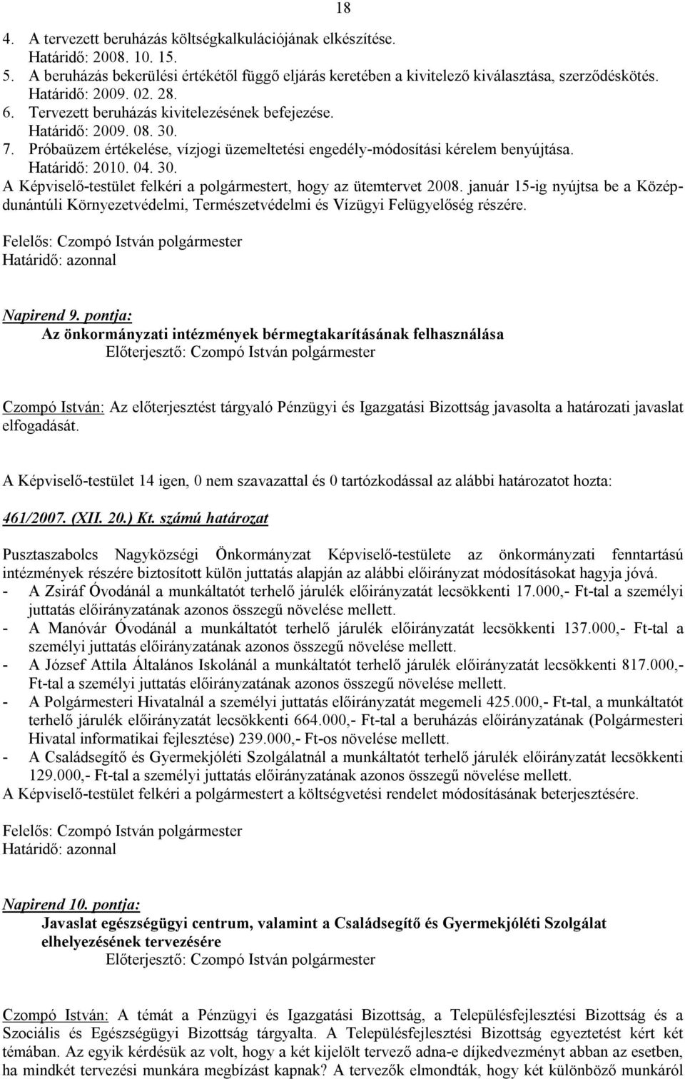 04. 30. A Képviselő-testület felkéri a polgármestert, hogy az ütemtervet 2008. január 15-ig nyújtsa be a Középdunántúli Környezetvédelmi, Természetvédelmi és Vízügyi Felügyelőség részére. Napirend 9.