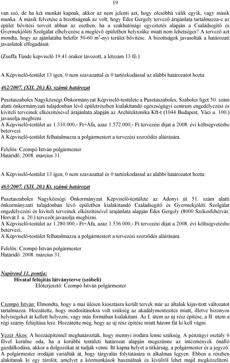 Gyermekjóléti Szolgálat elhelyezése a meglévő épületben helyszűke miatt nem lehetséges? A tervező azt mondta, hogy az ajánlatába belefér 50-60 m 2 -nyi terület bővítése.