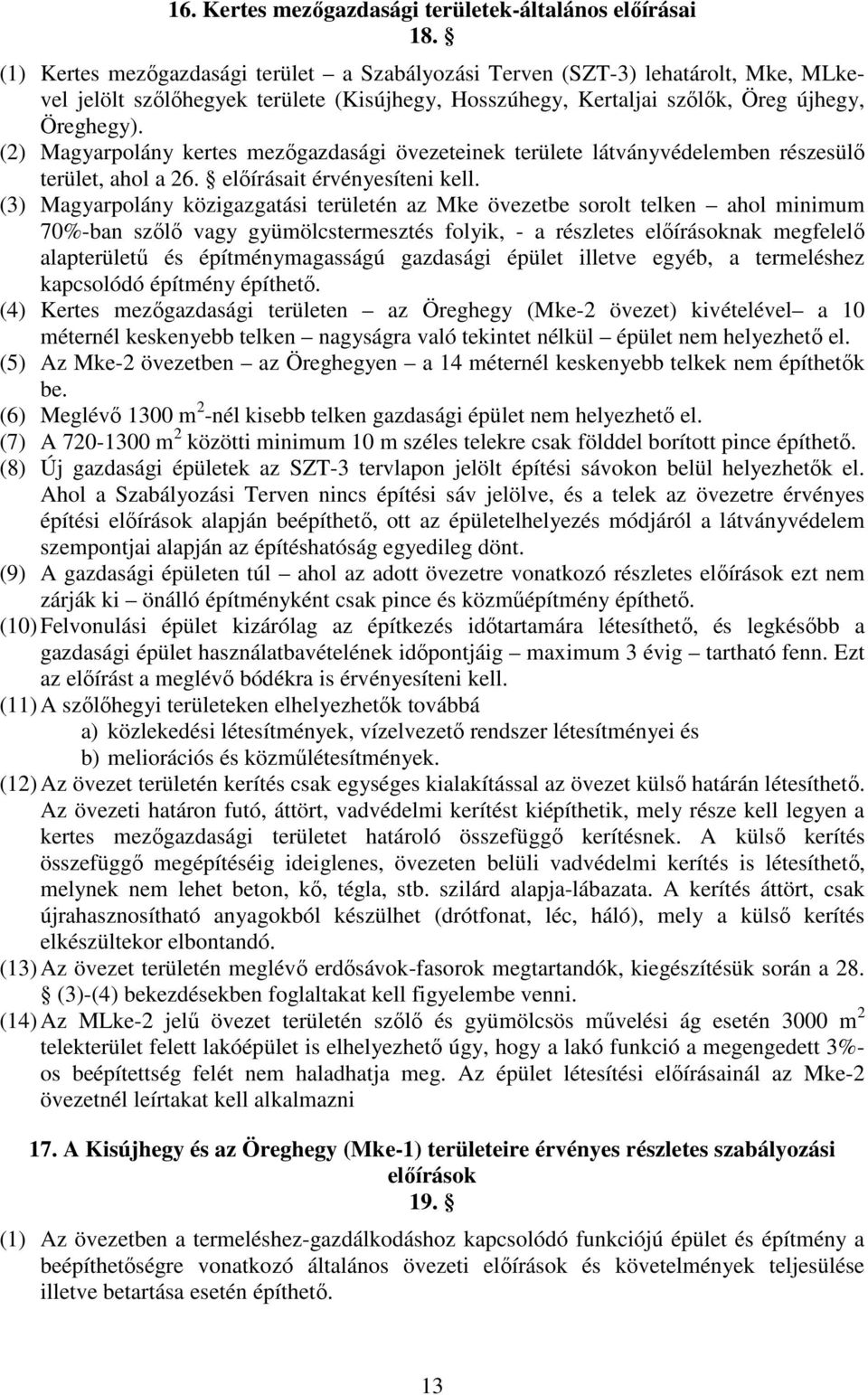 (2) Magyarpolány kertes mezőgazdasági övezeteinek területe látványvédelemben részesülő terület, ahol a 26. előírásait érvényesíteni kell.