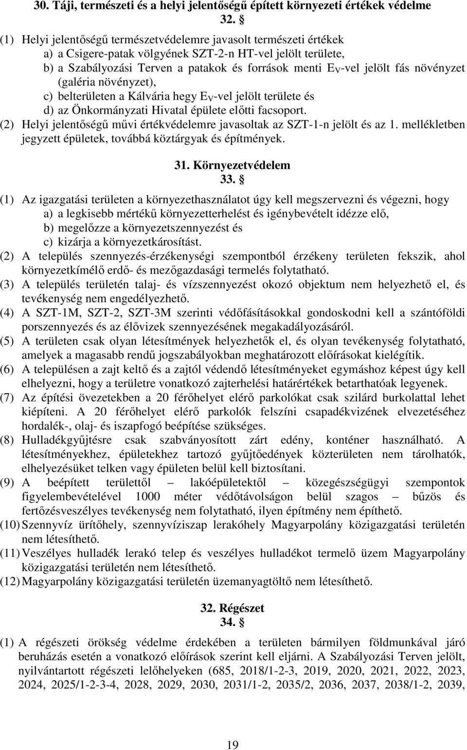 fás növényzet (galéria növényzet), c) belterületen a Kálvária hegy E V -vel jelölt területe és d) az Önkormányzati Hivatal épülete előtti facsoport.