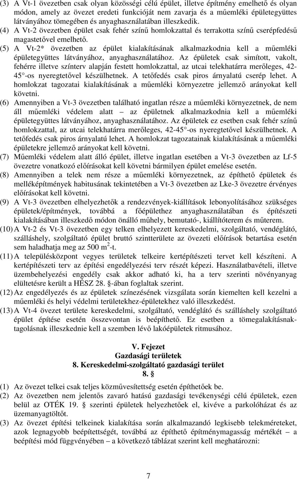 (5) A Vt-2* övezetben az épület kialakításának alkalmazkodnia kell a műemléki épületegyüttes látványához, anyaghasználatához.