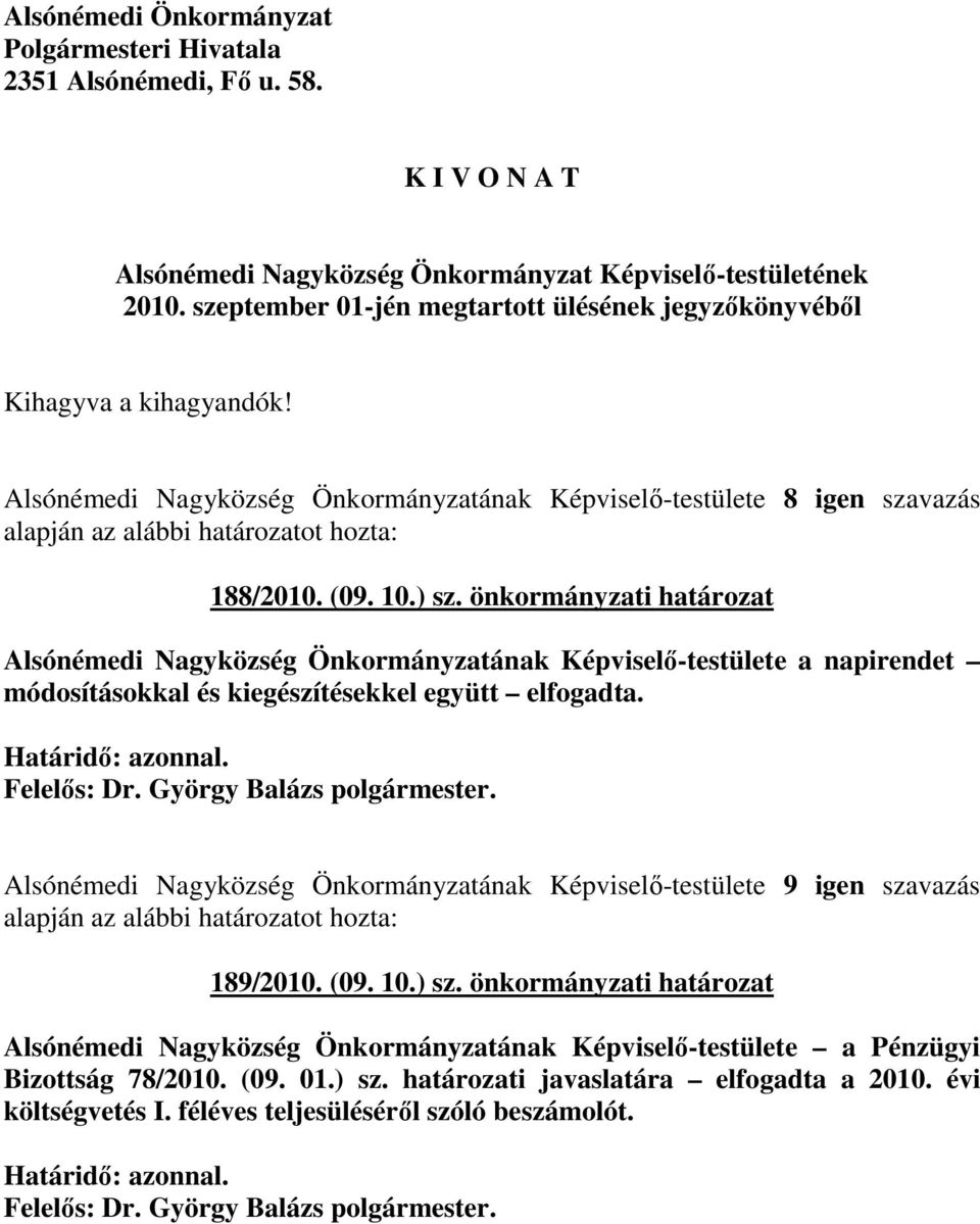 önkormányzati határozat Alsónémedi Nagyközség Önkormányzatának Képviselı-testülete a napirendet módosításokkal és kiegészítésekkel együtt elfogadta.