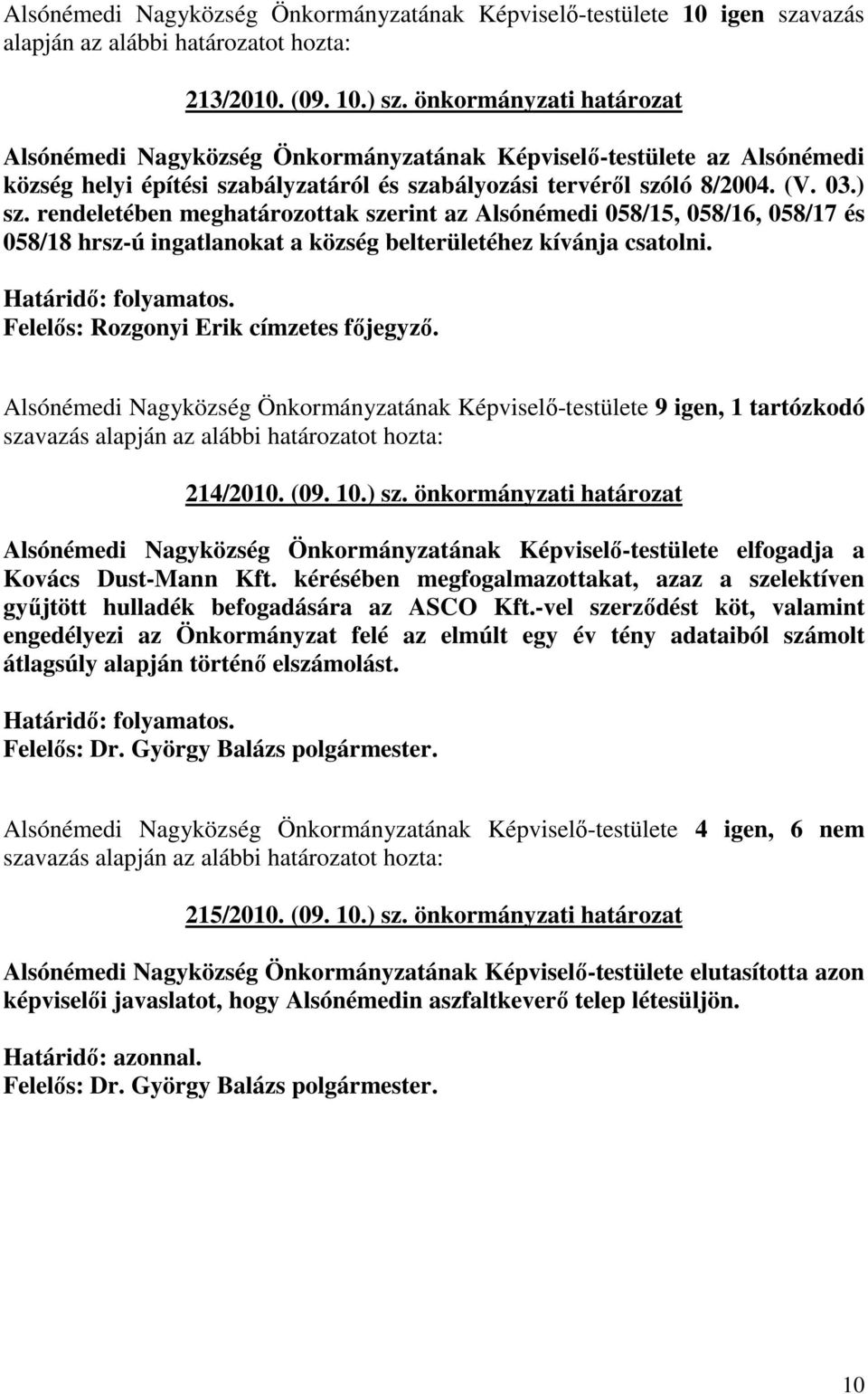 Alsónémedi Nagyközség Önkormányzatának Képviselı-testülete 9 igen, 1 tartózkodó szavazás 214/2010. (09. 10.) sz.