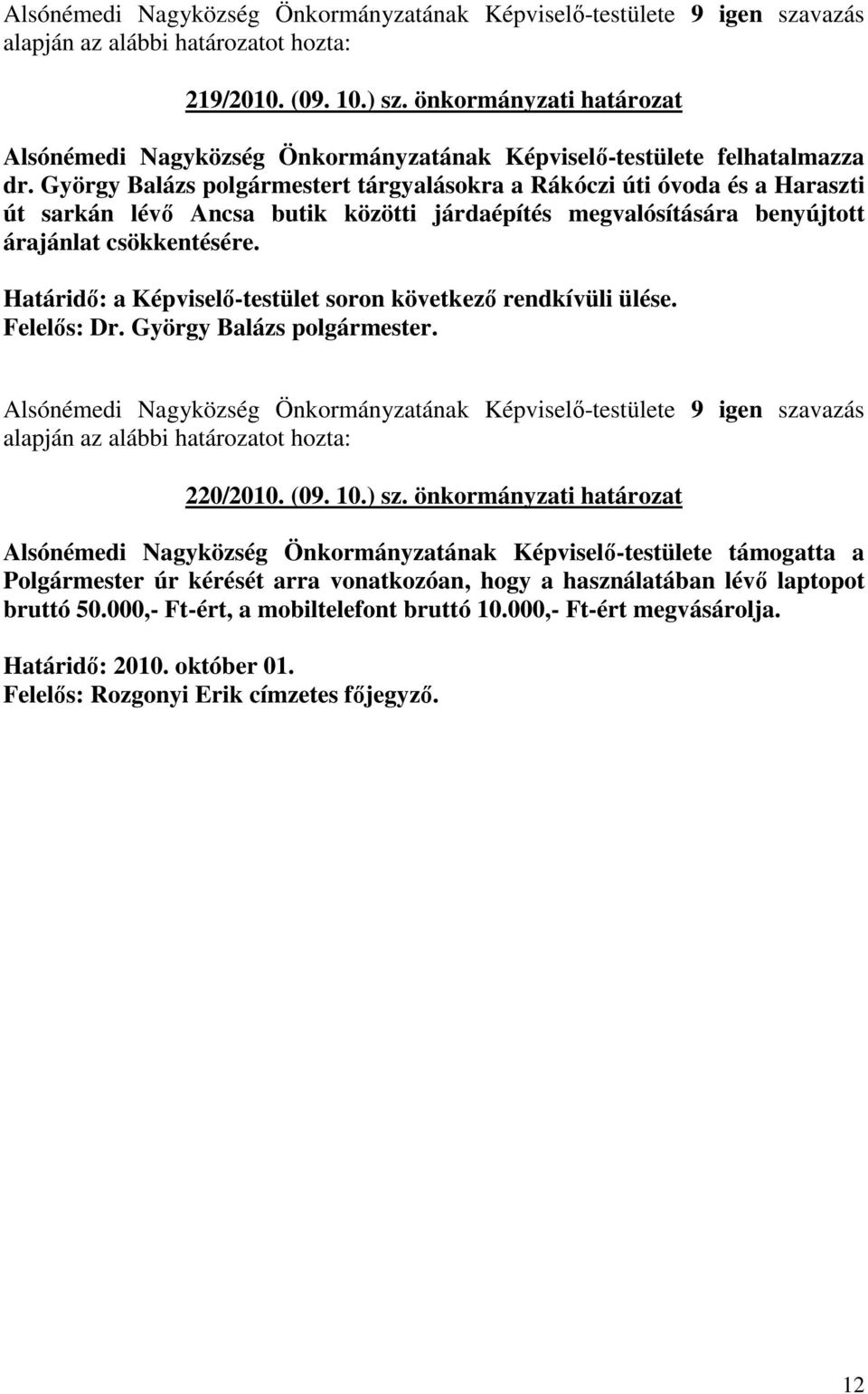 Határidı: a Képviselı-testület soron következı rendkívüli ülése. Alsónémedi Nagyközség Önkormányzatának Képviselı-testülete 9 igen szavazás 220/2010. (09. 10.) sz.