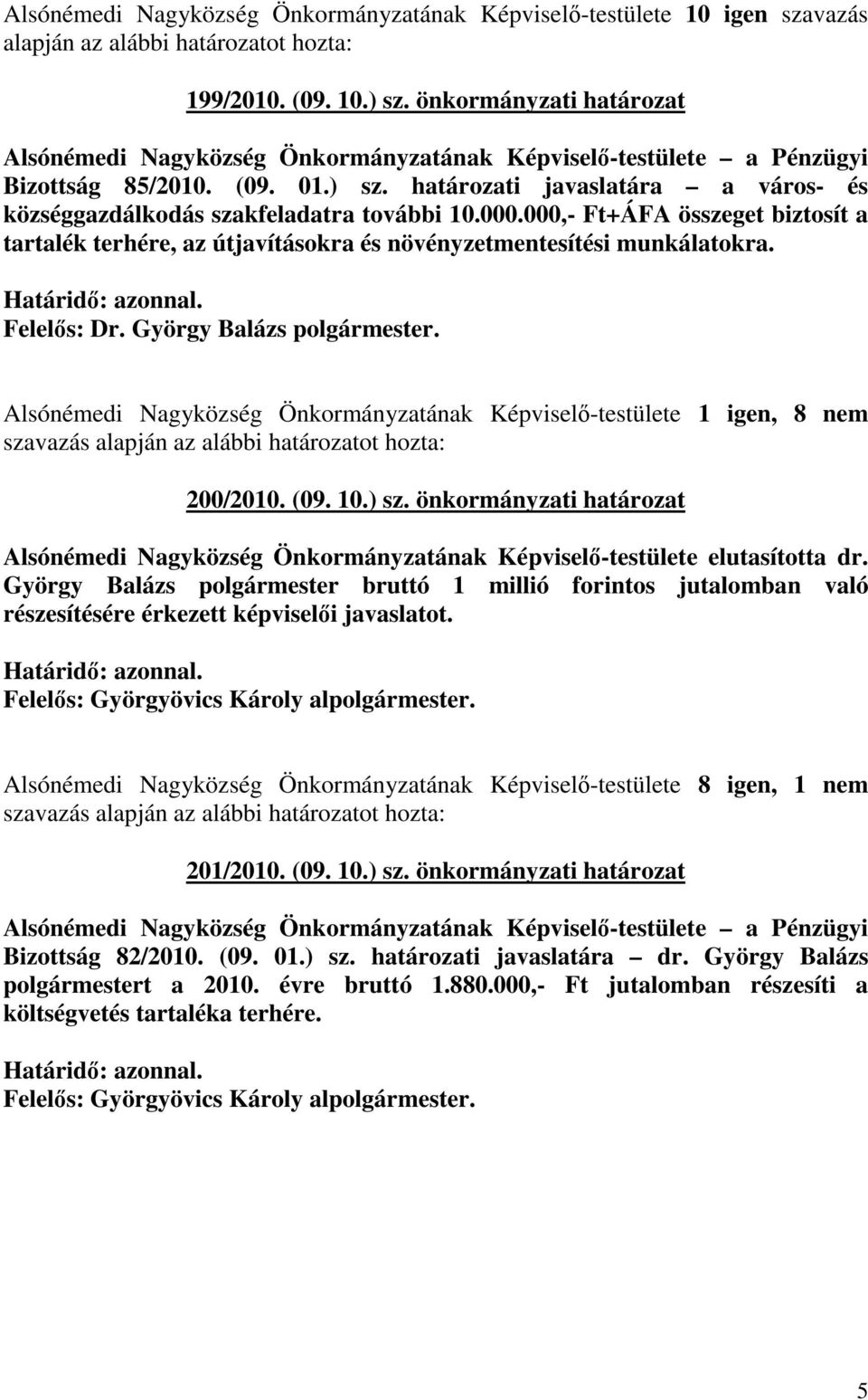 (09. 10.) sz. önkormányzati határozat Alsónémedi Nagyközség Önkormányzatának Képviselı-testülete elutasította dr.
