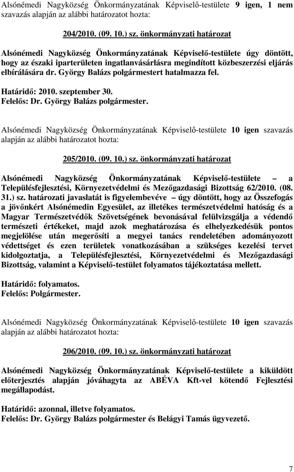 György Balázs polgármestert hatalmazza fel. Határidı: 2010. szeptember 30. 205/2010. (09. 10.) sz.