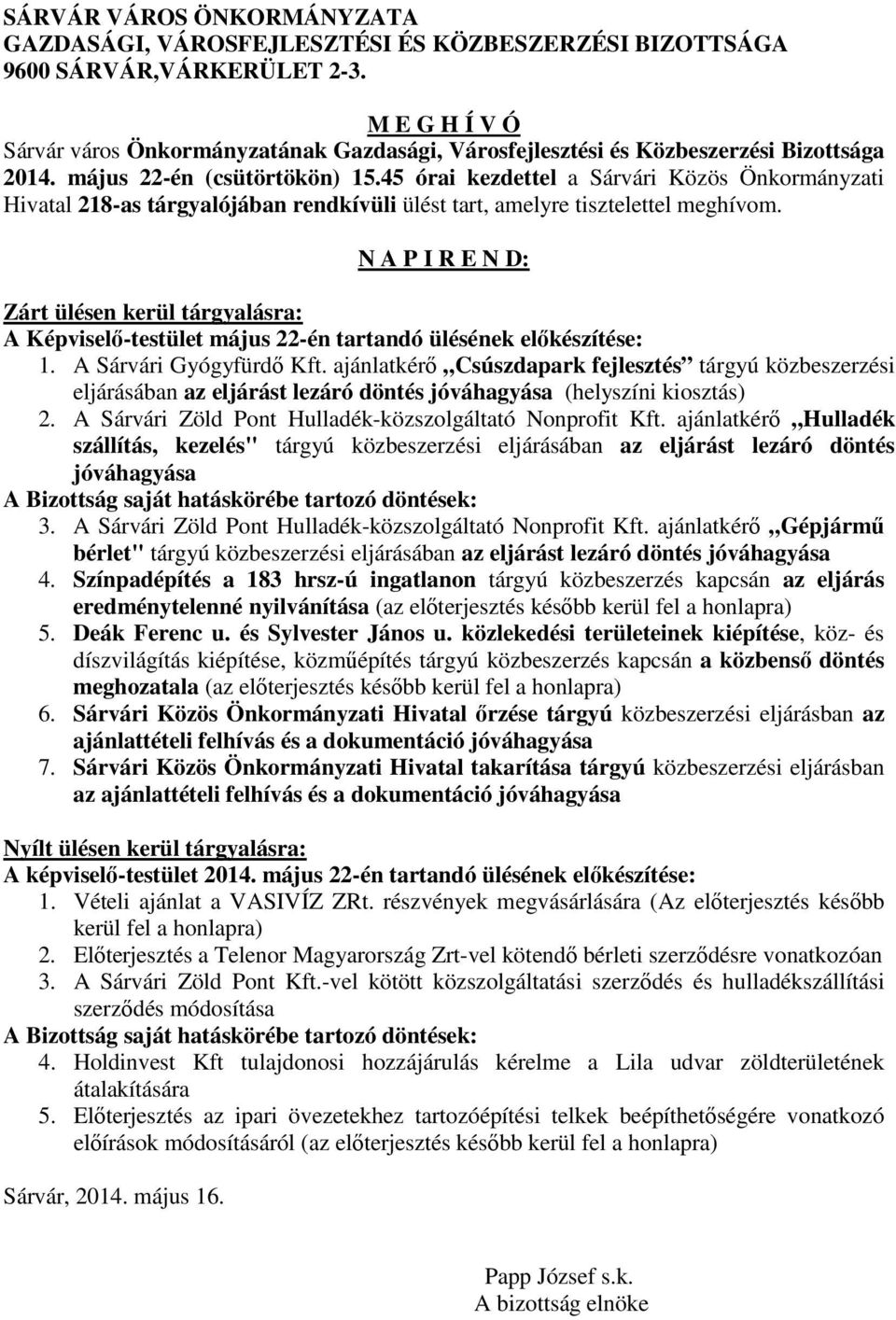 45 órai kezdettel a Sárvári Közös Önkormányzati Hivatal 218-as tárgyalójában rendkívüli ülést tart, amelyre tisztelettel meghívom.