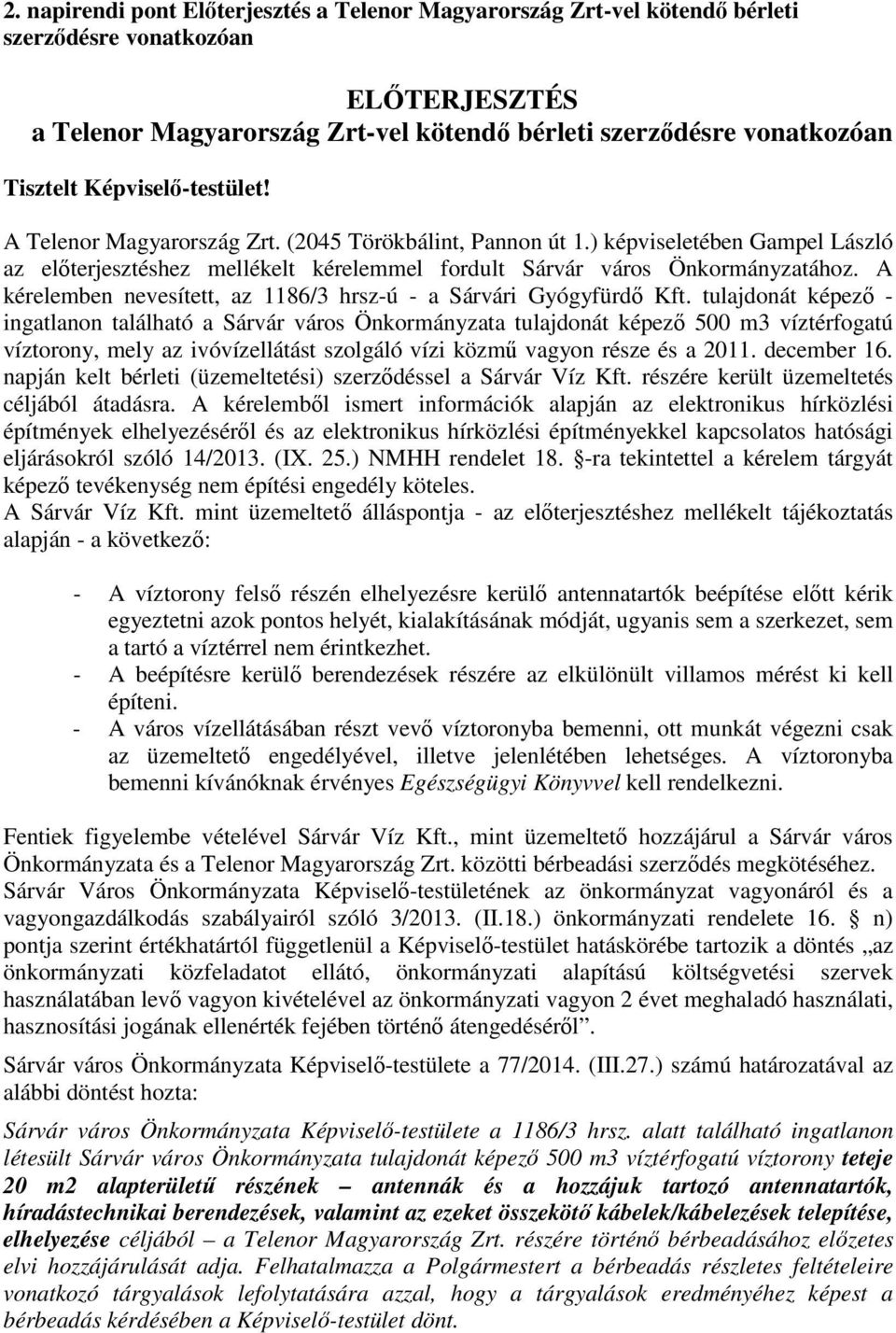 A kérelemben nevesített, az 1186/3 hrsz-ú - a Sárvári Gyógyfürdő Kft.