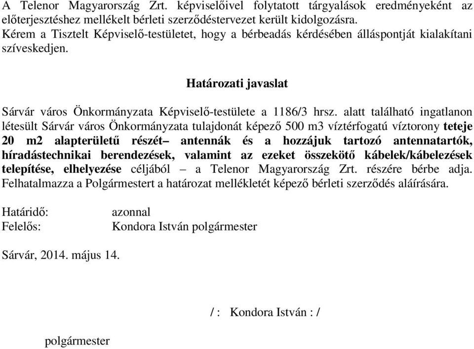 alatt található ingatlanon létesült Sárvár város Önkormányzata tulajdonát képező 500 m3 víztérfogatú víztorony teteje 20 m2 alapterületű részét antennák és a hozzájuk tartozó antennatartók,