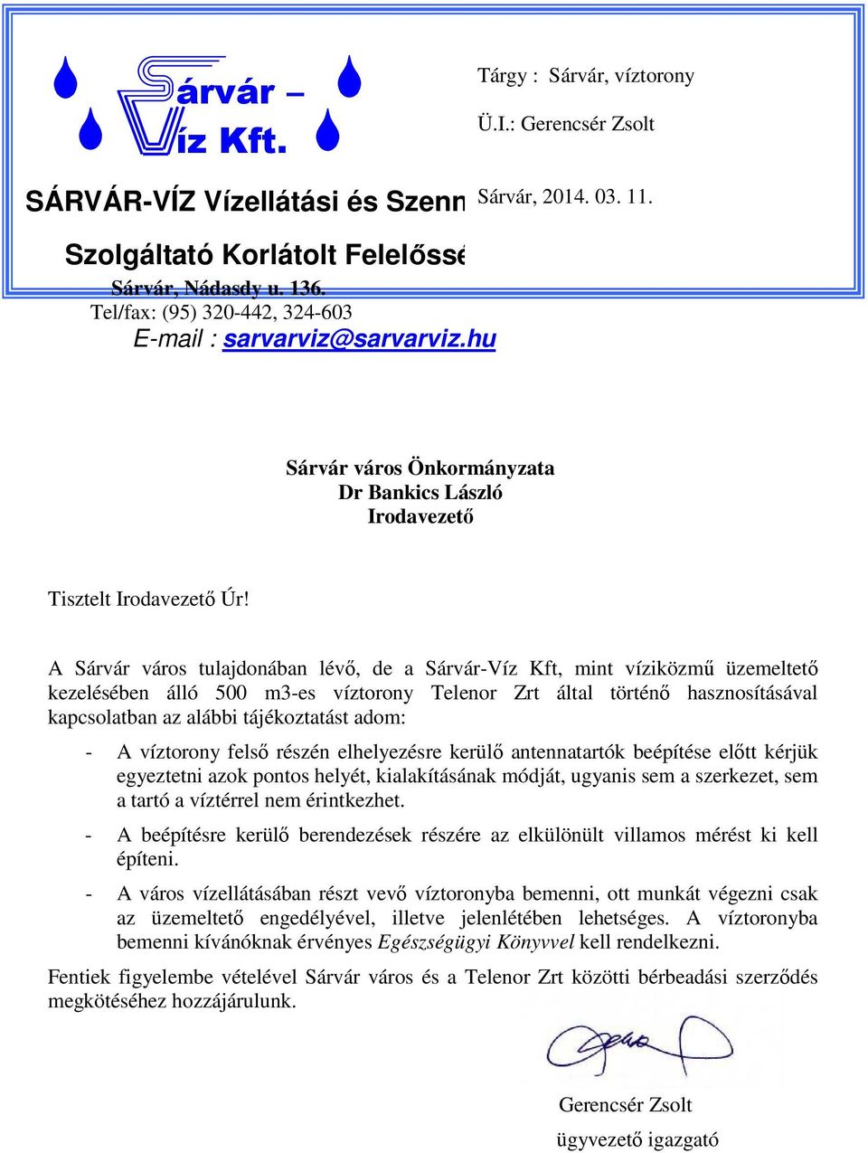 A Sárvár város tulajdonában lévő, de a Sárvár-Víz Kft, mint víziközmű üzemeltető kezelésében álló 500 m3-es víztorony Telenor Zrt által történő hasznosításával kapcsolatban az alábbi tájékoztatást