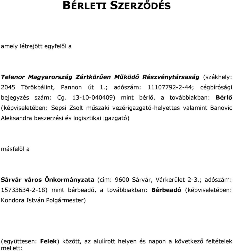 13-10-040409) mint bérlő, a továbbiakban: Bérlő (képviseletében: Sepsi Zsolt műszaki vezérigazgató-helyettes valamint Banovic Aleksandra beszerzési és