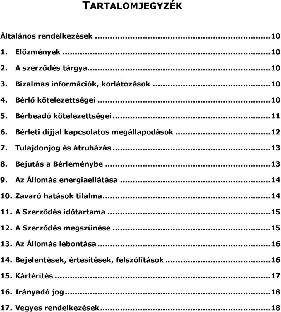 Bejutás a Bérleménybe...13 9. Az Állomás energiaellátása...14 10. Zavaró hatások tilalma...14 11. A Szerződés időtartama...15 12.