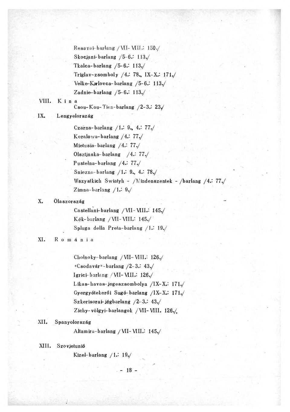 ' 77./ Sniezna-barlang /{.' 9., 4. - 78./ Wszystkich Swiatyli - /Mindenszentek - /barlang /4.'- 77./ Zimna-barlang / \. ' 9./ X. Olaszország * Castellani-barlang /VII-VIII.: 145.