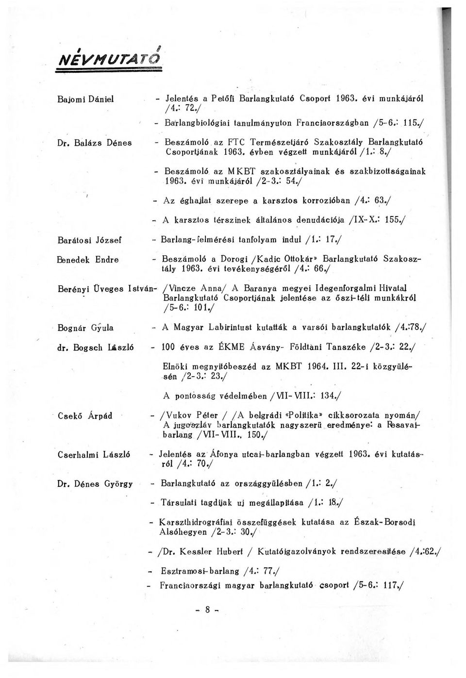 54./ Az éghajlat szerepe a karsztos korrózióban /A.'- 63 / A karsztos térszínek általános denudácíója /IX-X.: 155./ Barátosi József Benedek Endre Barlang-felmérési tanfolyam indul / 1. 17.