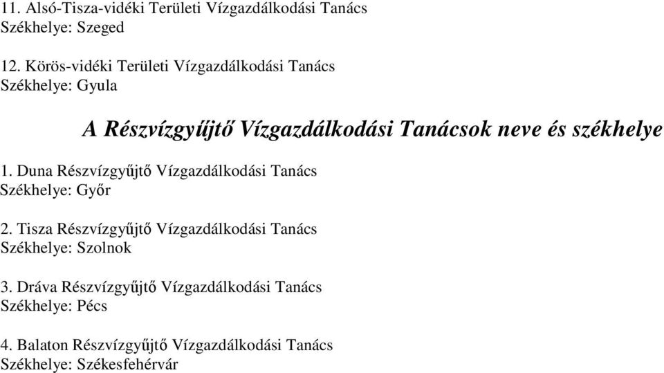 székhelye 1. Duna Részvízgyőjtı Vízgazdálkodási Tanács Székhelye: Gyır 2.