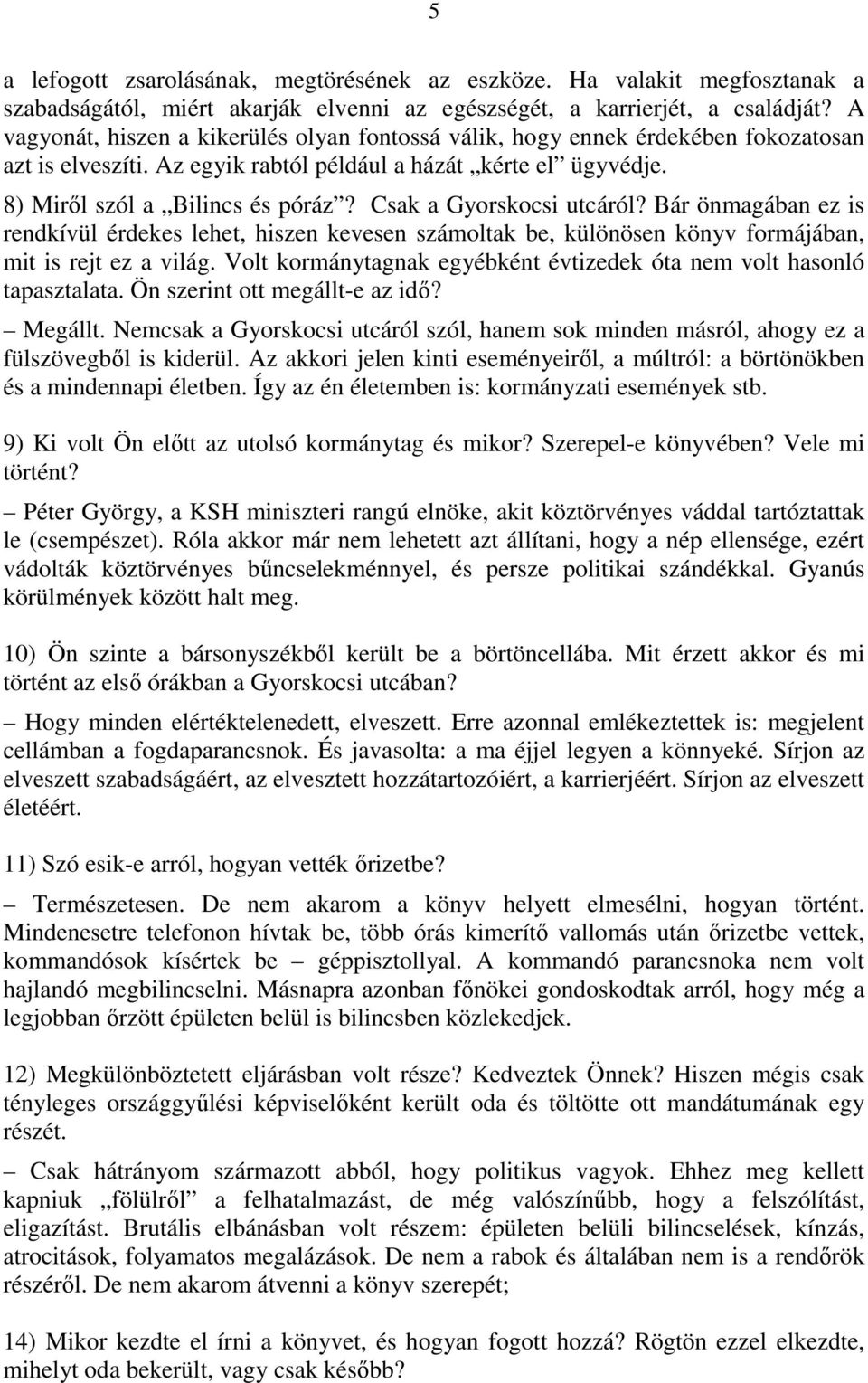 Csak a Gyorskocsi utcáról? Bár önmagában ez is rendkívül érdekes lehet, hiszen kevesen számoltak be, különösen könyv formájában, mit is rejt ez a világ.