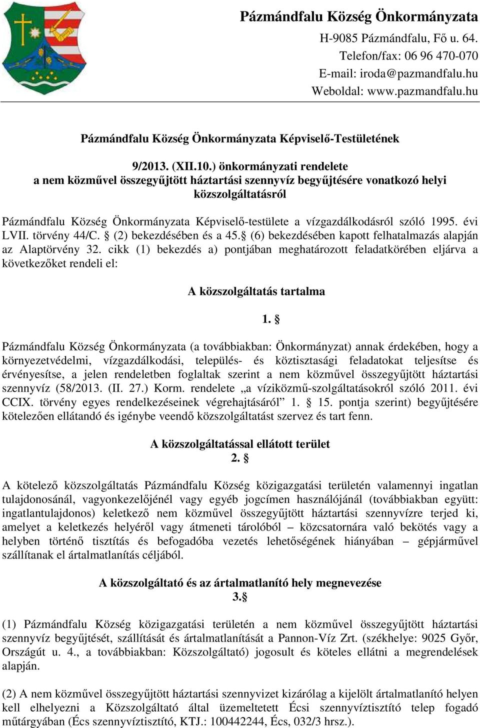szóló 1995. évi LVII. törvény 44/C. (2) bekezdésében és a 45. (6) bekezdésében kapott felhatalmazás alapján az Alaptörvény 32.