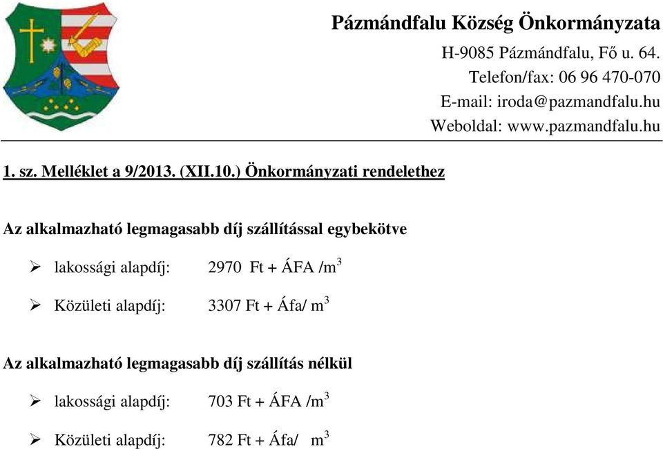 legmagasabb díj szállítással egybekötve lakossági alapdíj: 2970 Ft + ÁFA /m 3 Közületi