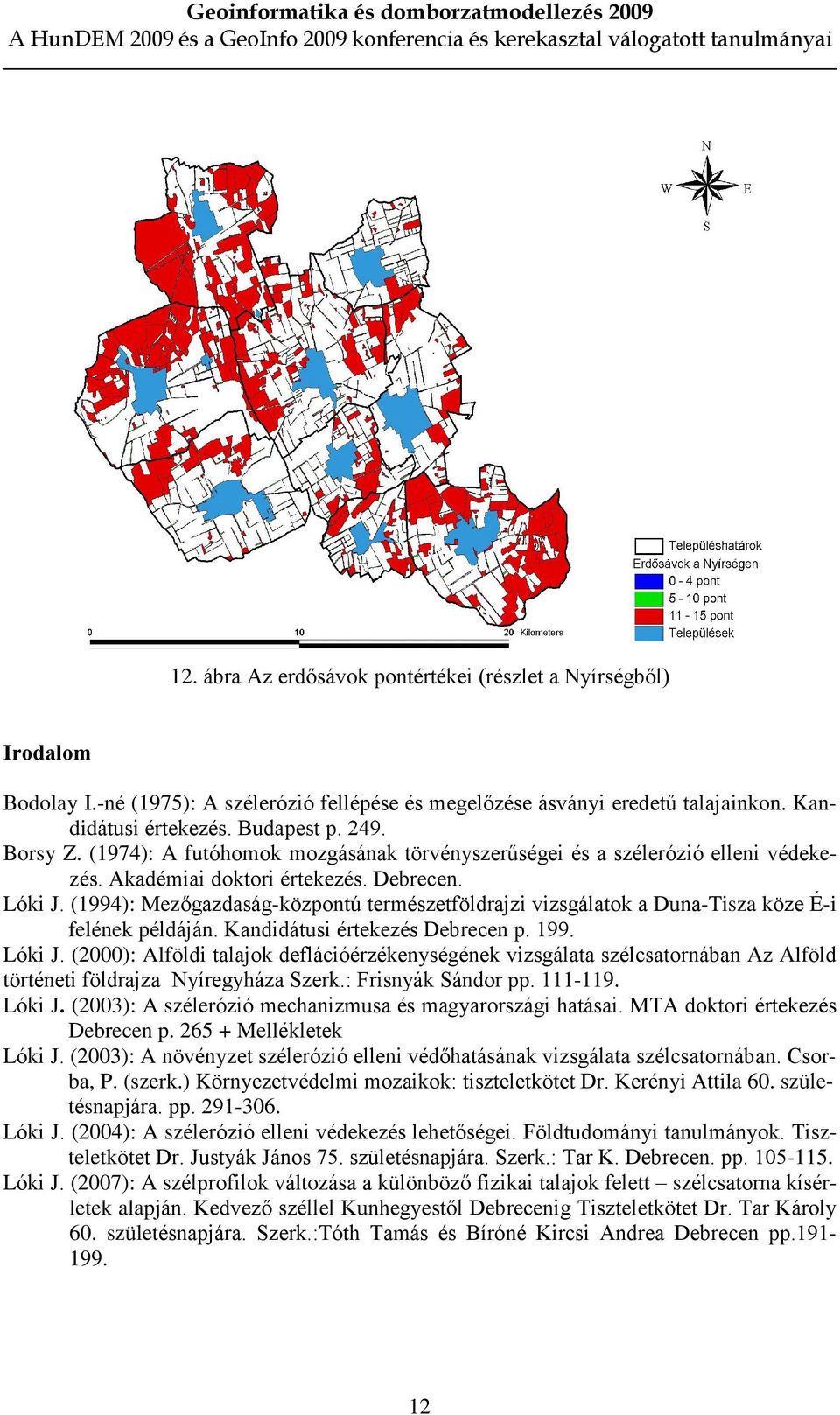 (1994): Mezõgazdaság-központú természetföldrajzi vizsgálatok a Duna-Tisza köze É-i felének példáján. Kandidátusi értekezés Debrecen p. 199. Lóki J.