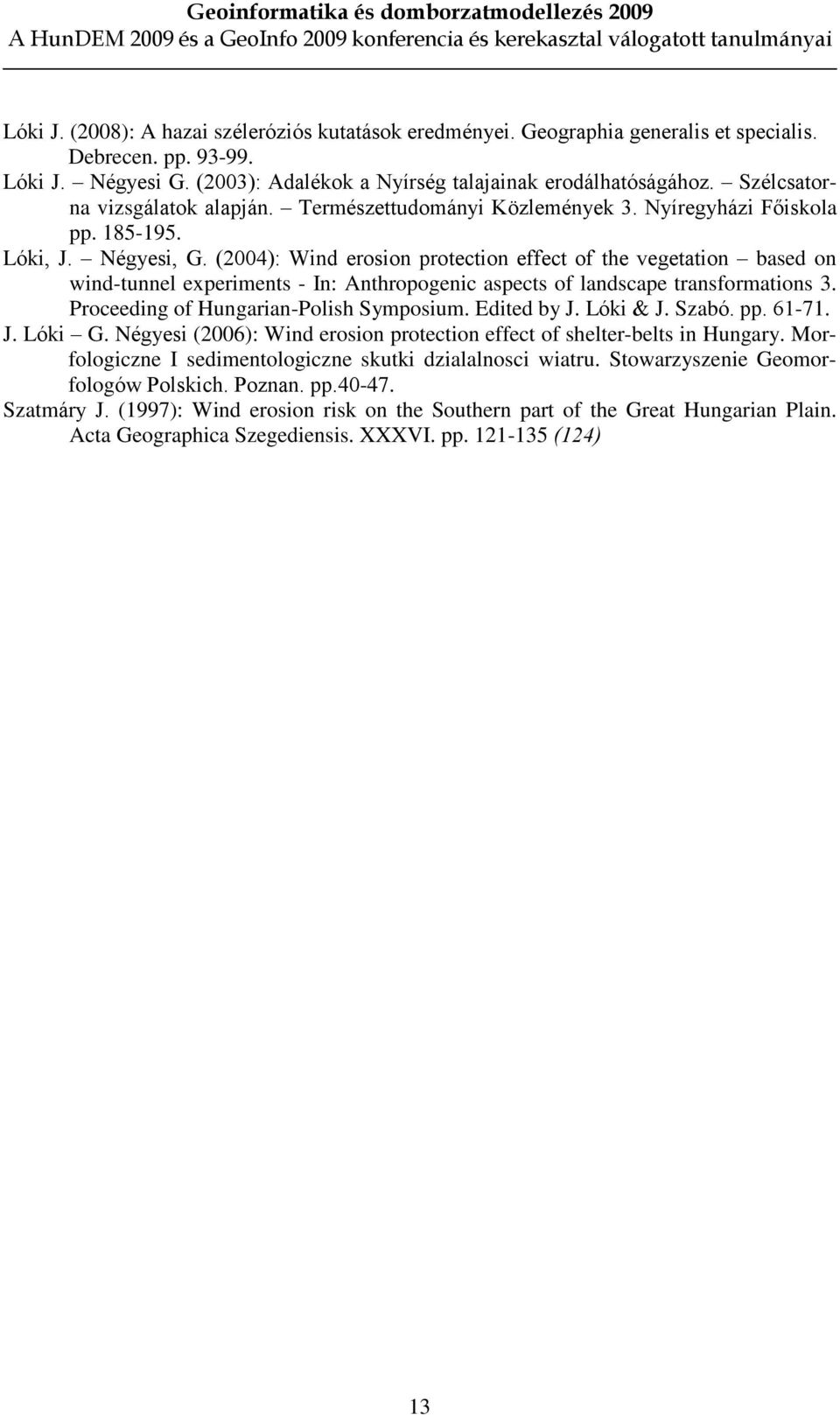 (2004): Wind erosion protection effect of the vegetation based on wind-tunnel experiments - In: Anthropogenic aspects of landscape transformations 3. Proceeding of Hungarian-Polish Symposium.