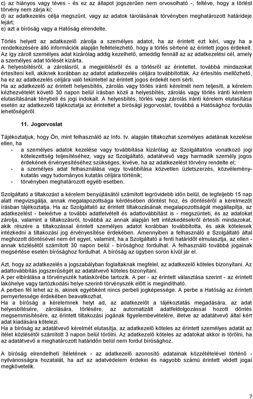 Törlés helyett az adatkezelő zárolja a személyes adatot, ha az érintett ezt kéri, vagy ha a rendelkezésére álló információk alapján feltételezhető, hogy a törlés sértené az érintett jogos érdekeit.