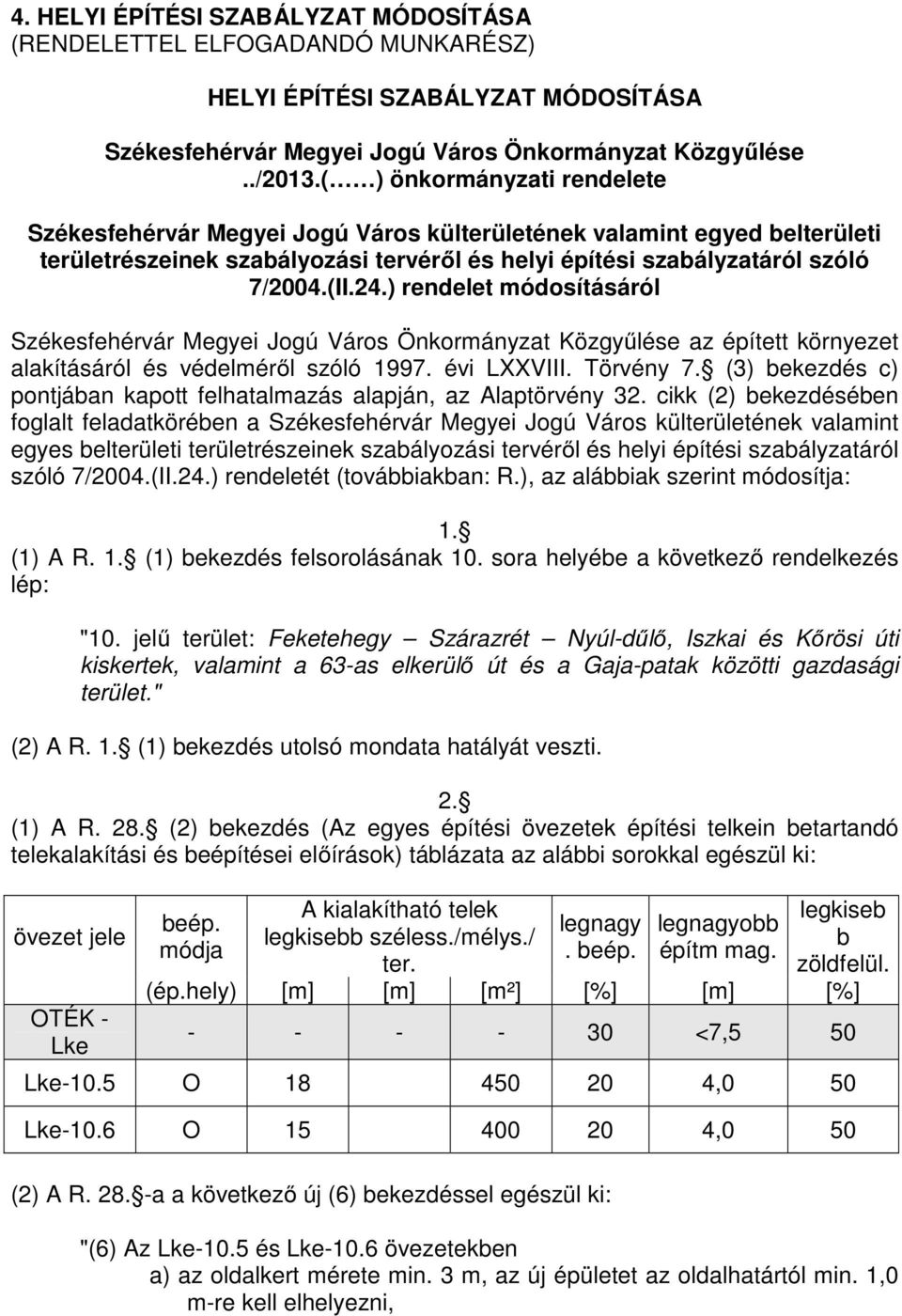 .) rendelet módosításáról Székesfehérvár Megyei Jogú Város Önkormányzt özgyűlése z épített környezet lkításáról és védelméről szóló. évi LXXVIII. Törvény.