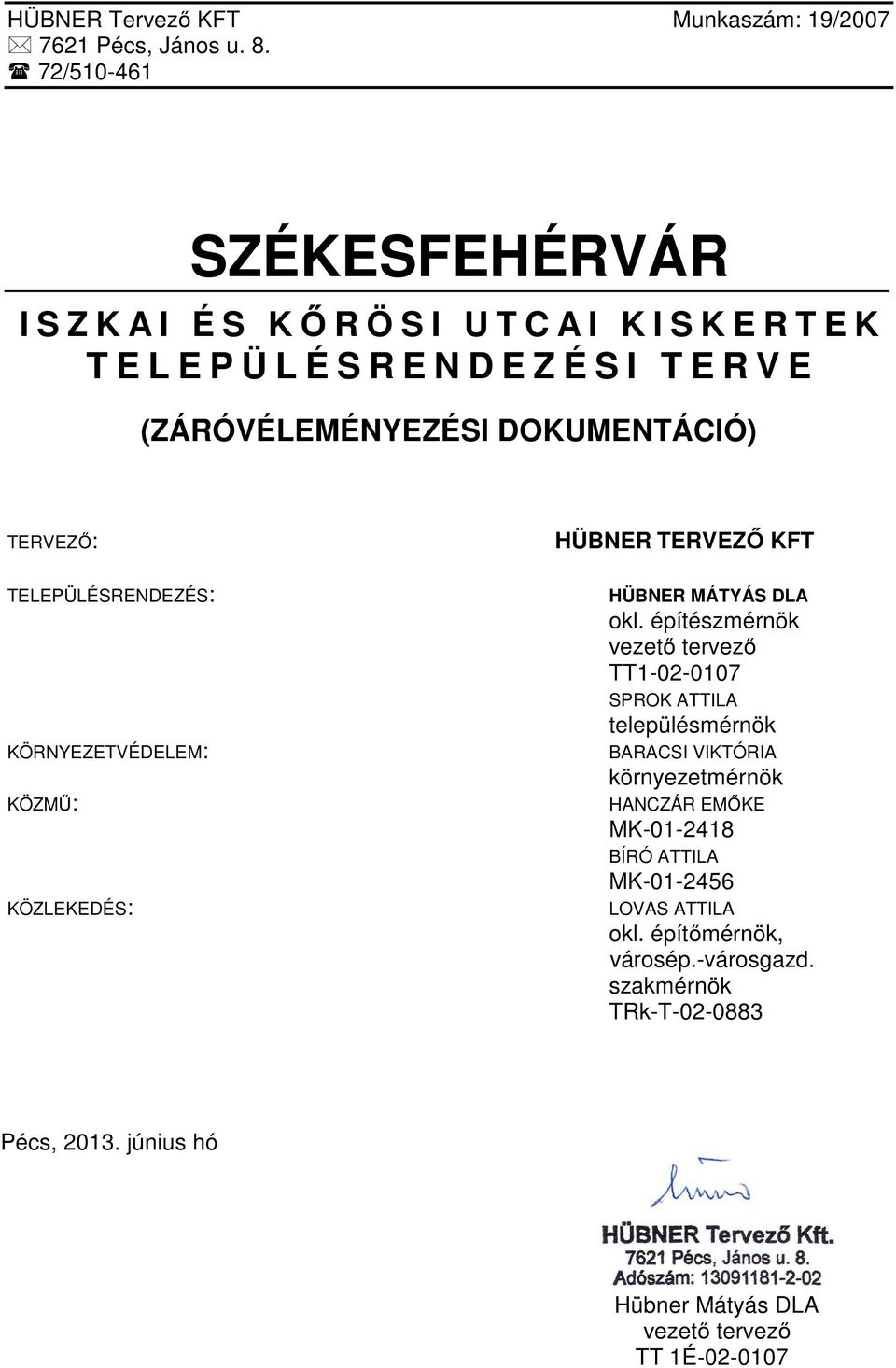 DOUMENTÁCIÓ) TEVEZŐ: TELEPÜLÉSENDEZÉS: ÖNYEZETVÉDELEM: ÖZMŰ: ÖZLEEDÉS: HÜBNE TEVEZŐ FT HÜBNE MÁTYÁS DLA okl.