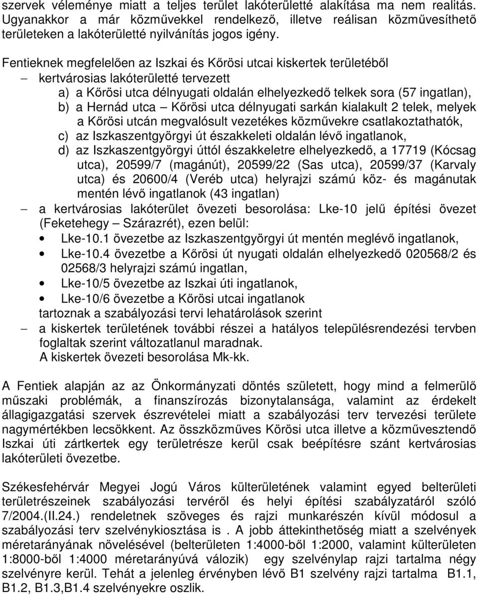 kilkult telek, melyek őrösi után megvlósult vezetékes közművekre stlkoztthtók, ) z Iszkszentgyörgyi észkkeleti oldlán lévő ingtlnok, d) z Iszkszentgyörgyi tól észkkeletre elhelyezkedő, (ósg ut), /