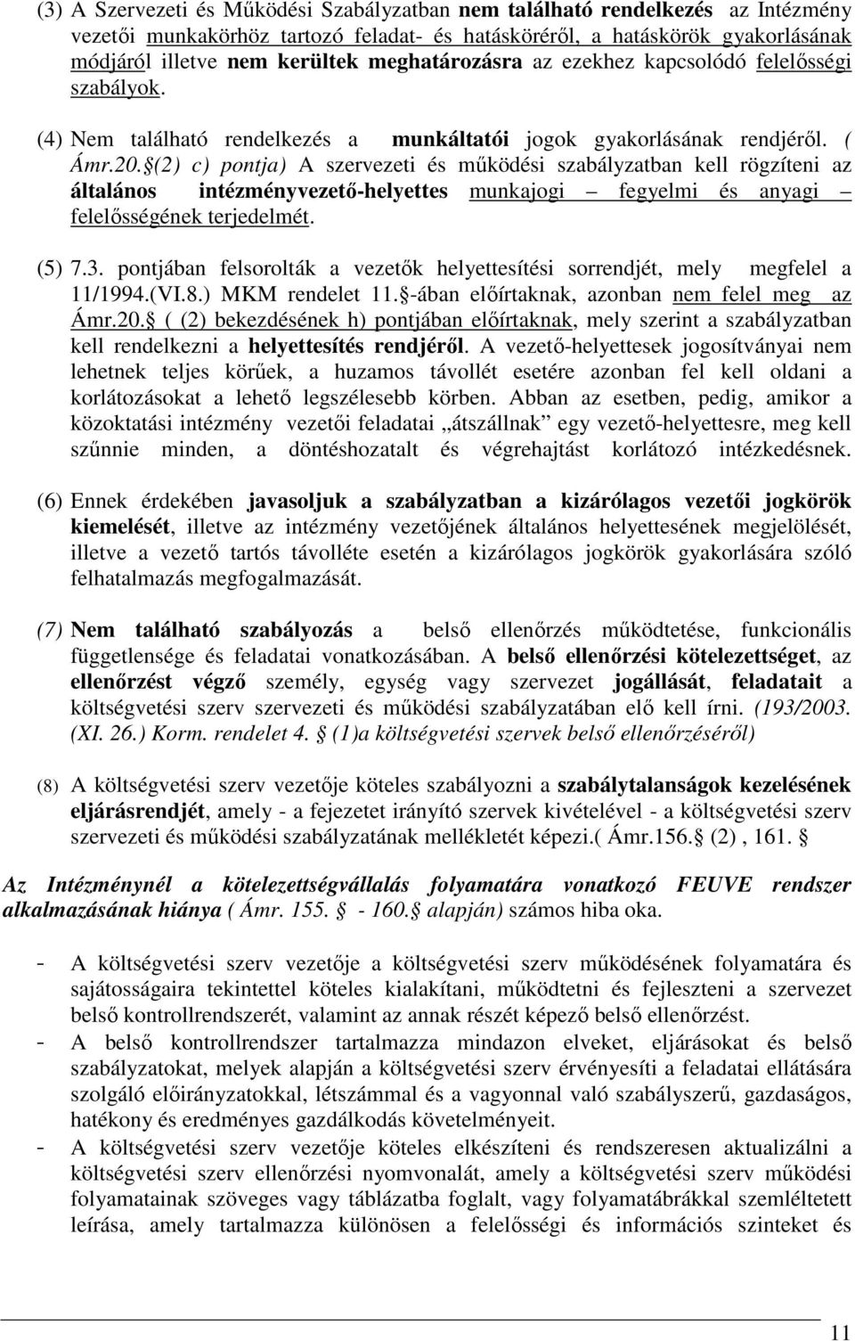 (2) c) pontja) A szervezeti és mőködési szabályzatban kell rögzíteni az általános intézményvezetı-helyettes munkajogi fegyelmi és anyagi felelısségének terjedelmét. (5) 7.3.