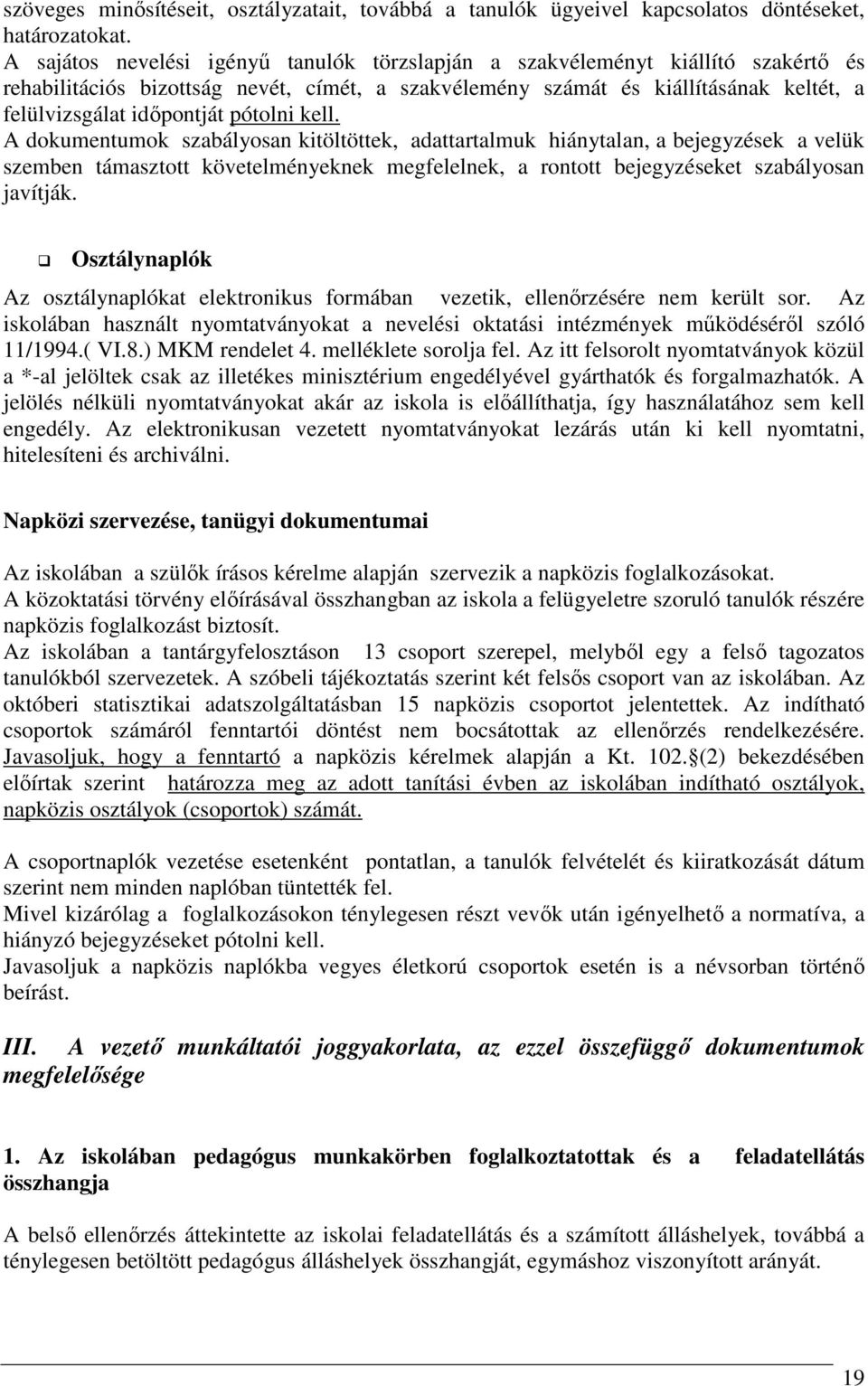 pótolni kell. A dokumentumok szabályosan kitöltöttek, adattartalmuk hiánytalan, a bejegyzések a velük szemben támasztott követelményeknek megfelelnek, a rontott bejegyzéseket szabályosan javítják.