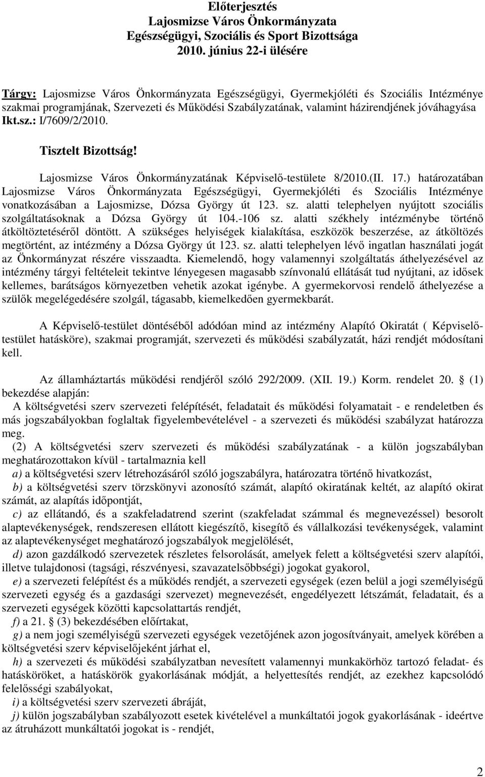 jóváhagyása Ikt.sz.: I/7609/2/2010. Tisztelt Bizottság! Lajosmizse Város Önkormányzatának Képviselı-testülete 8/2010.(II. 17.