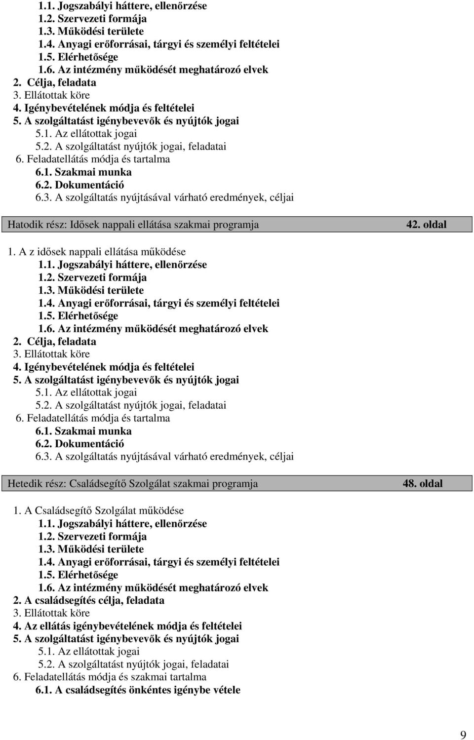 Feladatellátás módja és tartalma 6.1. Szakmai munka 6.2. Dokumentáció 6.3. A szolgáltatás nyújtásával várható eredmények, céljai Hatodik rész: Idısek nappali ellátása szakmai programja 42. oldal 1.